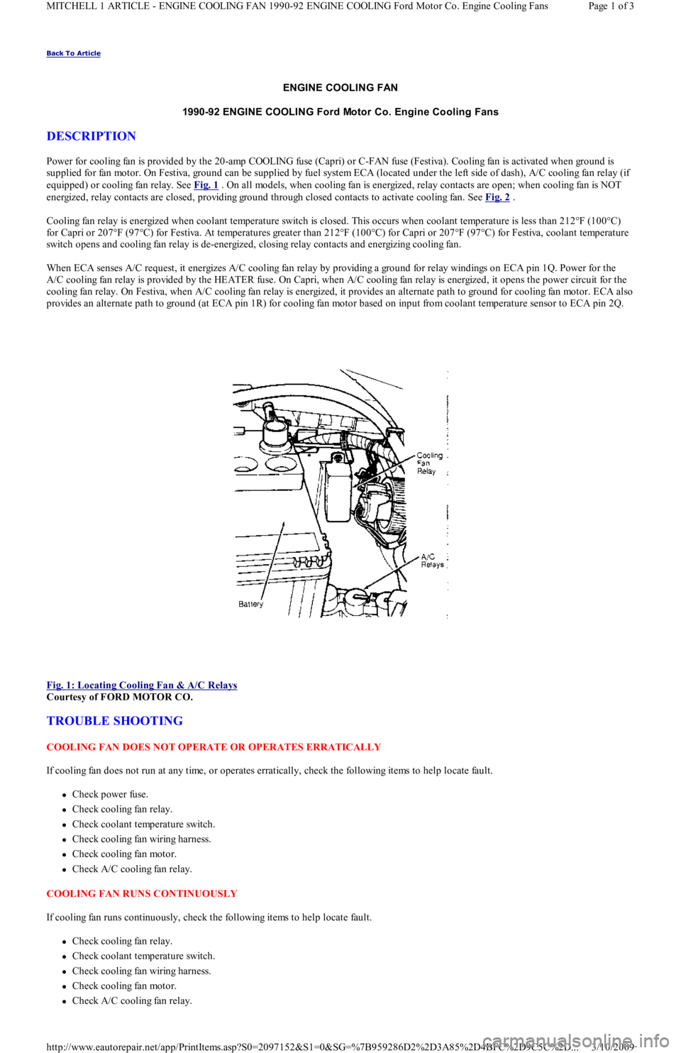 FORD FESTIVA 1991 Service Manual Back To Article
ENGINE COOLING FAN
1990-92 ENGINE COOLING Ford Motor Co. Engine Cooling Fans
DESCRIPTION
Power for cooling fan is provided by the 20-amp COOLING fuse (Capri) or C-FAN fuse (Festiva FORD FESTIVA 1991 Service Manual Back To Article
ENGINE COOLING FAN
1990-92 ENGINE COOLING Ford Motor Co. Engine Cooling Fans
DESCRIPTION
Power for cooling fan is provided by the 20-amp COOLING fuse (Capri) or C-FAN fuse (Festiva