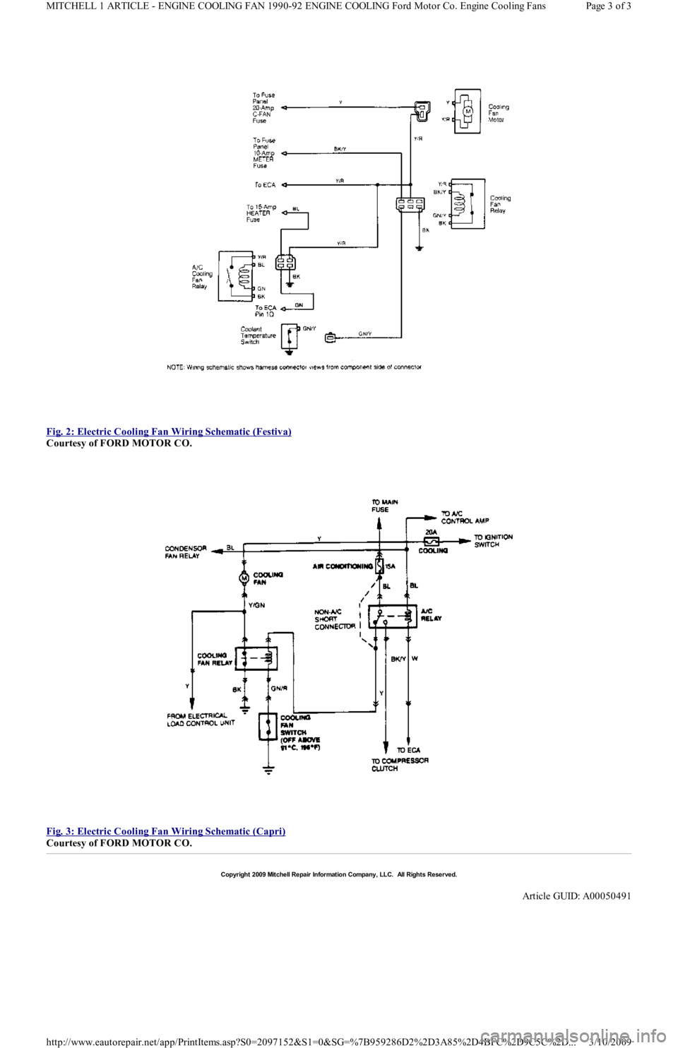 FORD FESTIVA 1991 Manual Online  
Fig. 2: Electric Cooling Fan Wiring Schematic (Festiva)
 
Courtesy of FORD MOTOR CO. 
 
Fig. 3: Electric Cooling Fan Wiring Schematic (Capri)
 
Courtesy of FORD MOTOR CO. 
Copyr ight 2009 Mitchell R