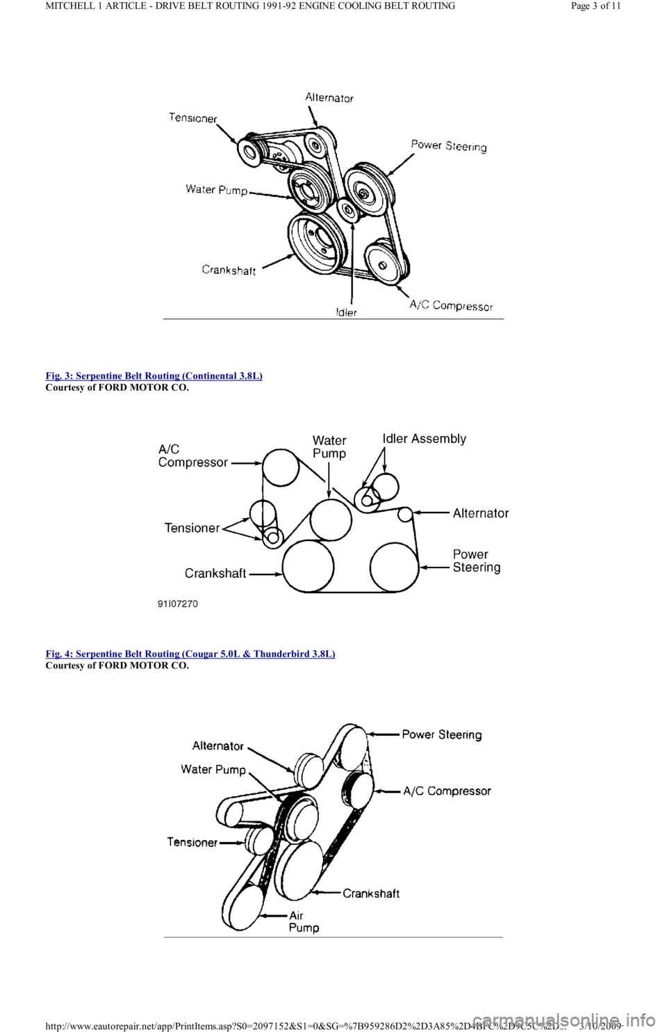 FORD FESTIVA 1991 Owners Manual  
Fig. 3: Serpentine Belt Routing (Continental 3.8L)
 
Courtesy of FORD MOTOR CO. 
 
Fig. 4: Serpentine Belt Routing (Cougar 5.0L & Thunderbird 3.8L)
 
Courtesy of FORD MOTOR CO. 
 
Page 3 of 11 MITCH