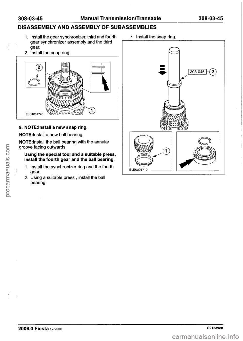 FORD FIESTA 2007 Workshop Manual
30810345 Manual Transmission/Transaxle 308103145
DISASSEMBLY AND ASSEMBLY OF SUBASSEMBLIES
1. Install the gear synchronizer, third and fourth Install the snap ring.
gear synchronizer assembly FORD FIESTA 2007 Workshop Manual
30810345 Manual Transmission/Transaxle 308103145
DISASSEMBLY AND ASSEMBLY OF SUBASSEMBLIES
1. Install the gear synchronizer, third and fourth Install the snap ring.
gear synchronizer assembly
