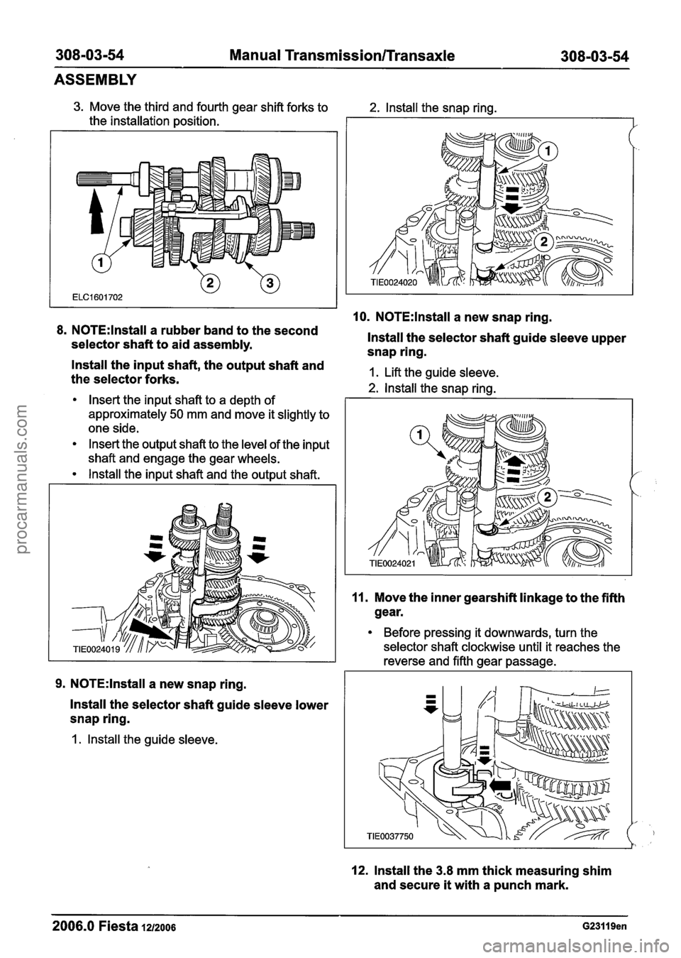 FORD FIESTA 2007 Owners Guide
308-03-54 Manual Transmission/Transaxle 308-0344
ASSEMBLY
3. Move the third and fourth gear shift forks to
the installation position.
8. N0TE:lnstall a rubber band to the second
selector sh FORD FIESTA 2007 Owners Guide
308-03-54 Manual Transmission/Transaxle 308-0344
ASSEMBLY
3. Move the third and fourth gear shift forks to
the installation position.
8. N0TE:lnstall a rubber band to the second
selector sh