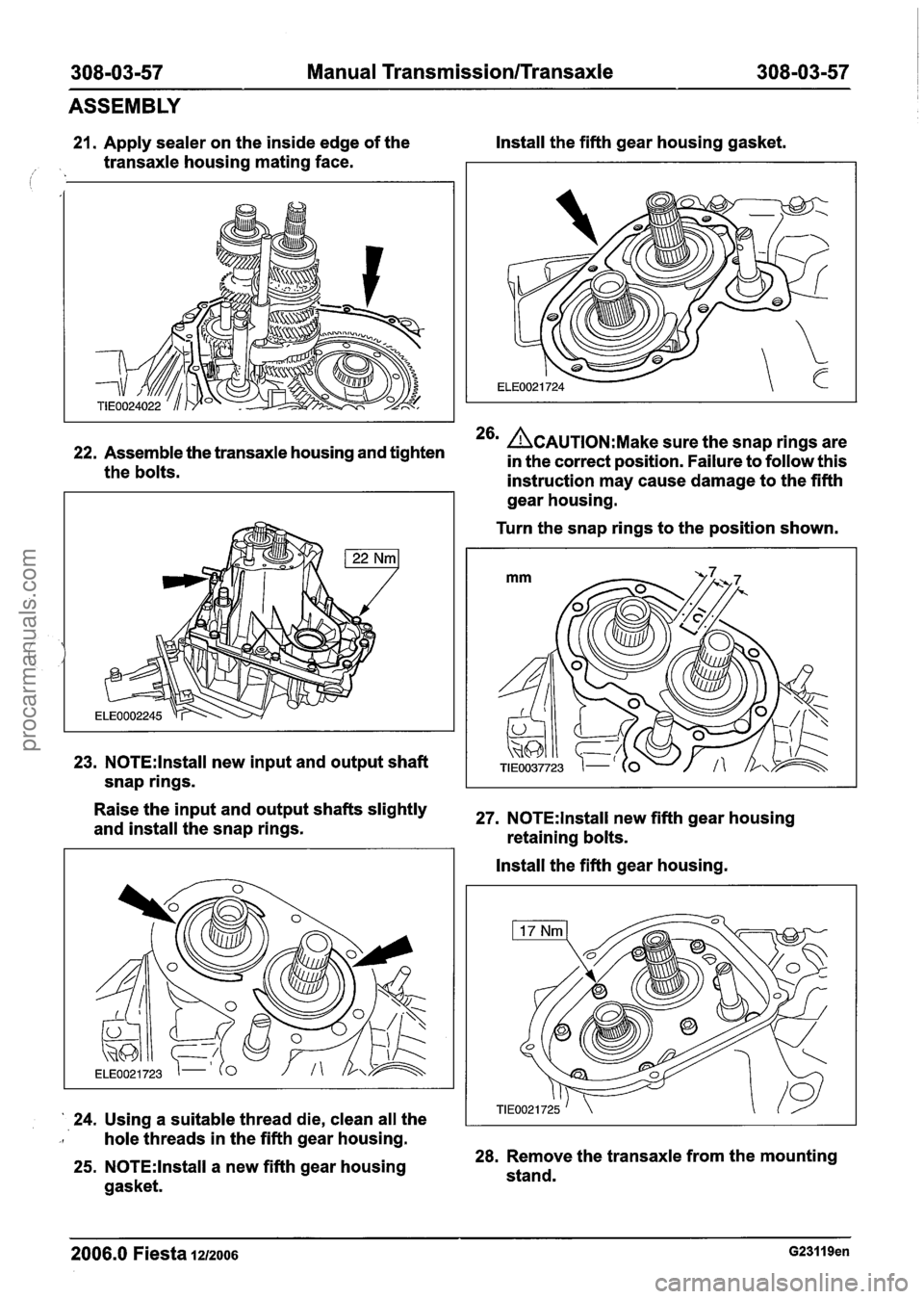 FORD FIESTA 2007 Workshop Manual
308-03-57 Manual Transmission/Transaxle 308-03-57 I I
ASSEMBLY
21. Apply sealer on the inside edge of the Install
the fifth gear housing gasket.
1. transaxle housing mating face.
22. Asse FORD FIESTA 2007 Workshop Manual
308-03-57 Manual Transmission/Transaxle 308-03-57 I I
ASSEMBLY
21. Apply sealer on the inside edge of the Install
the fifth gear housing gasket.
1. transaxle housing mating face.
22. Asse