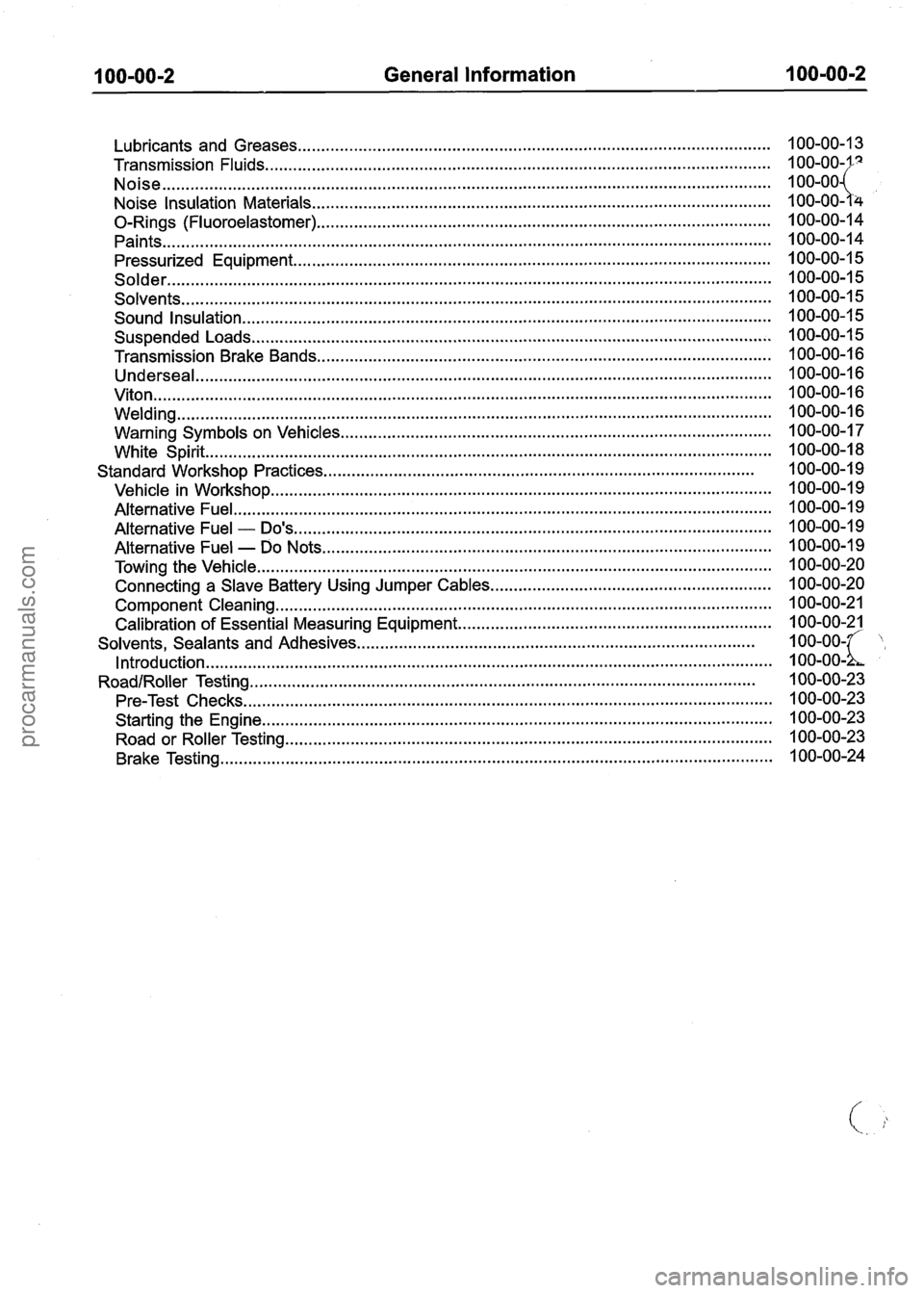 FORD FIESTA 2007  Workshop Manual 
General Information 
........................................................................\
............................. Lubricants and  Greases 
Transmission Fluids 
............................