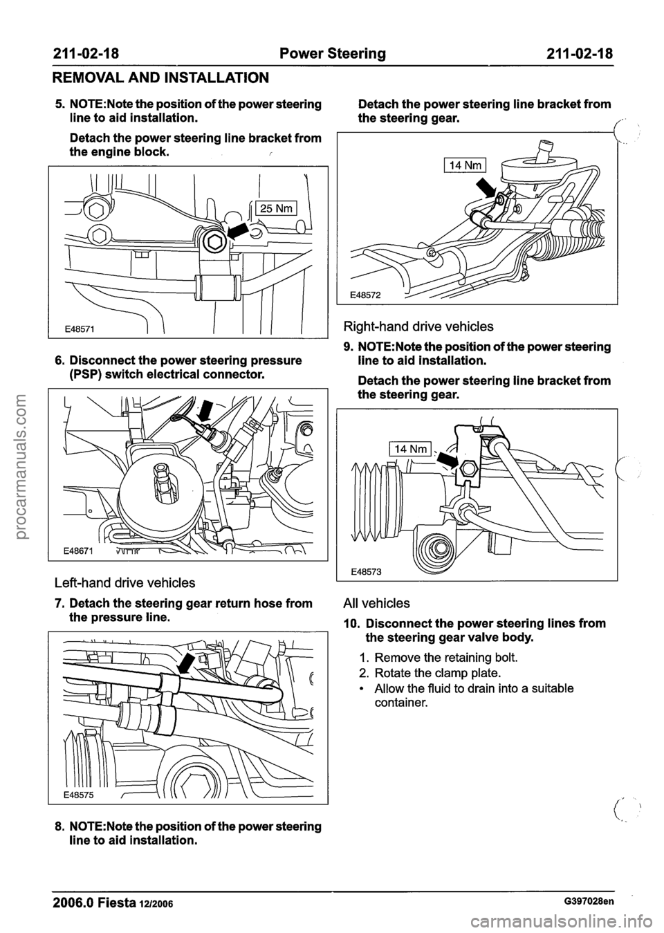 FORD FIESTA 2007 Repair Manual
21 1-02-1 8 Power Steering 21 1-02-1 8
REMOVAL AND INSTALLATION
5. N0TE:Note the position of the power steering
line to aid installation.
Detach the power steering line bracket from
the FORD FIESTA 2007 Repair Manual
21 1-02-1 8 Power Steering 21 1-02-1 8
REMOVAL AND INSTALLATION
5. N0TE:Note the position of the power steering
line to aid installation.
Detach the power steering line bracket from
the