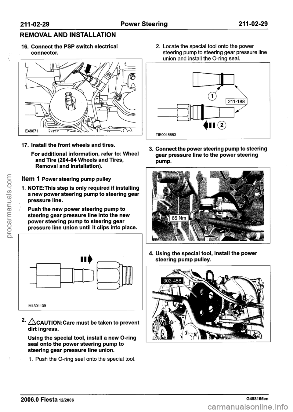 FORD FIESTA 2007 Workshop Manual
21 I -02-29 Power Steering 21 1 -02-29
REMOVAL AND INSTALLATION
16. Connect the PSP switch electrical
connector. 2. Locate the special tool onto the power
steering pump to steering gear pr FORD FIESTA 2007 Workshop Manual
21 I -02-29 Power Steering 21 1 -02-29
REMOVAL AND INSTALLATION
16. Connect the PSP switch electrical
connector. 2. Locate the special tool onto the power
steering pump to steering gear pr