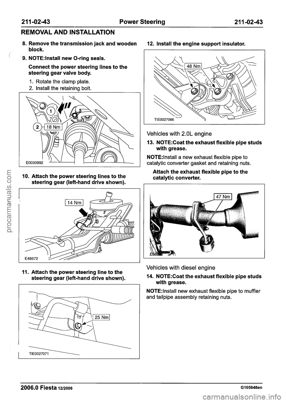 FORD FIESTA 2007 Manual PDF
21 1 -02-43 Power Steering 21 1-02-43
REMOVAL AND INSTALLATION
8. Remove the transmission jack and wooden 12. Install the engine support insulator.
block.
I 9. N0TE:lnstall new O-ring sea FORD FIESTA 2007 Manual PDF
21 1 -02-43 Power Steering 21 1-02-43
REMOVAL AND INSTALLATION
8. Remove the transmission jack and wooden 12. Install the engine support insulator.
block.
I 9. N0TE:lnstall new O-ring sea