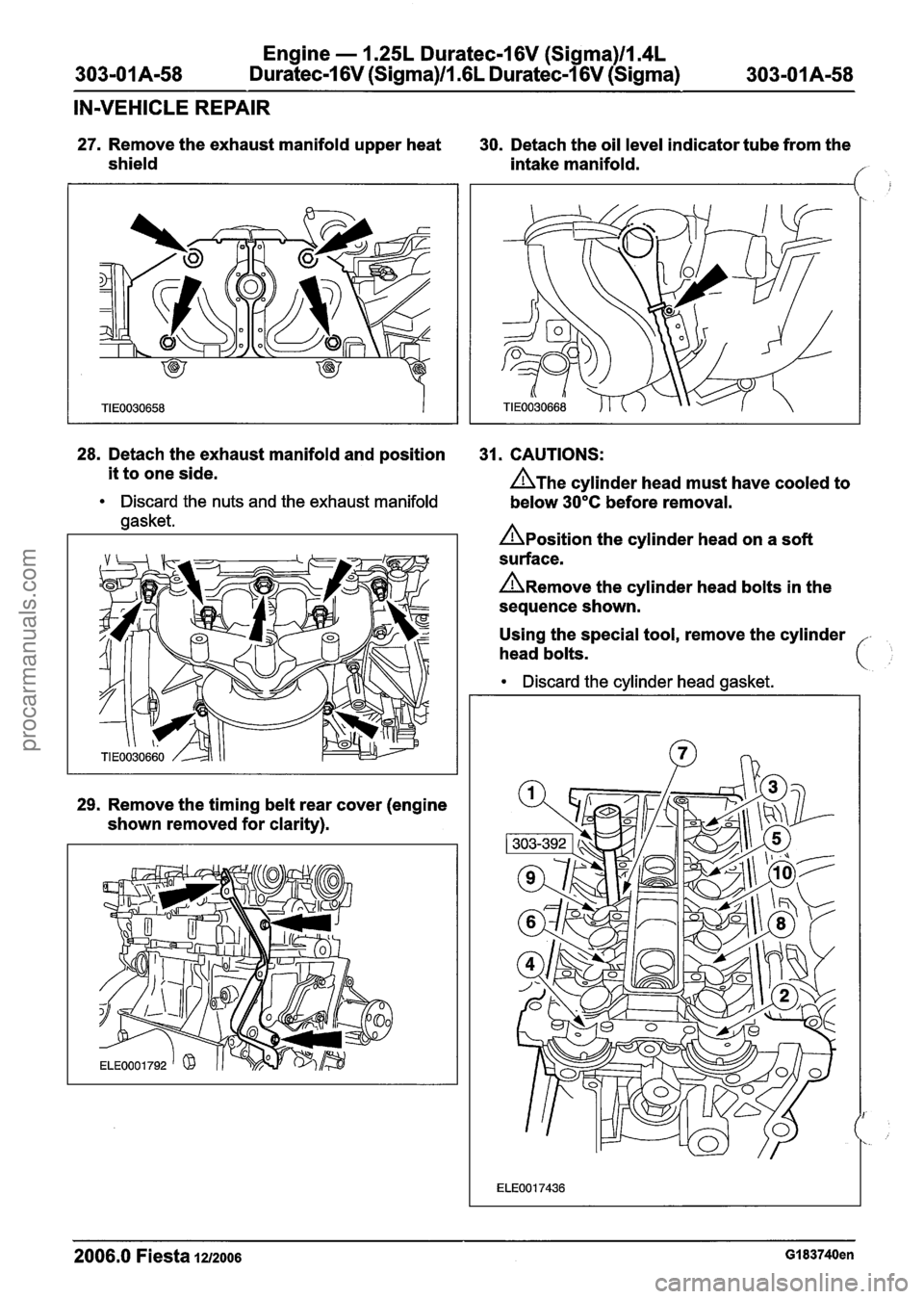 FORD FIESTA 2007 Workshop Manual
Engine - 1.25L Duratec-1 6V (Sigma)llm4L
Duratec-1 6V (Sigma)ll .6L Duratec-1 6V (Sigma)
IN-VEHICLE REPAIR
27. Remove the exhaust manifold upper heat
shield 30.
Detach the oil level indica FORD FIESTA 2007 Workshop Manual
Engine - 1.25L Duratec-1 6V (Sigma)llm4L
Duratec-1 6V (Sigma)ll .6L Duratec-1 6V (Sigma)
IN-VEHICLE REPAIR
27. Remove the exhaust manifold upper heat
shield 30.
Detach the oil level indica