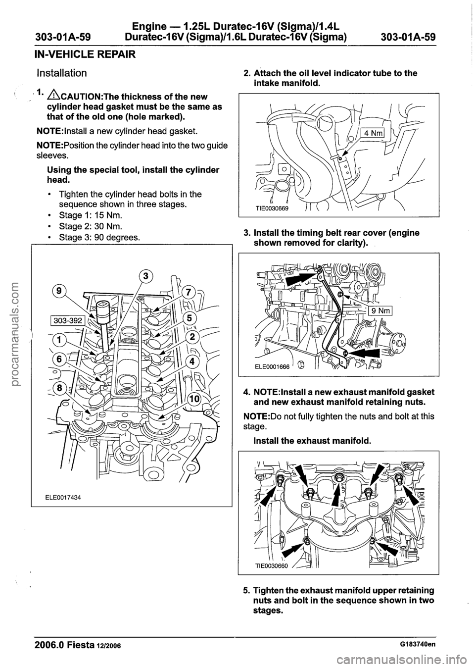 FORD FIESTA 2007 Workshop Manual
Engine - 1.25L Duratec-1 6V (Sigma)llI4L
303-01 A-59 Duratec-1 6V (Sigma)ll .6L Duratec-1 6V (Sigma) 303-01 A-59
IN-VEHICLE REPAIR
installation 2. Attach the oil level indicator tube to the
in FORD FIESTA 2007 Workshop Manual
Engine - 1.25L Duratec-1 6V (Sigma)llI4L
303-01 A-59 Duratec-1 6V (Sigma)ll .6L Duratec-1 6V (Sigma) 303-01 A-59
IN-VEHICLE REPAIR
installation 2. Attach the oil level indicator tube to the
in