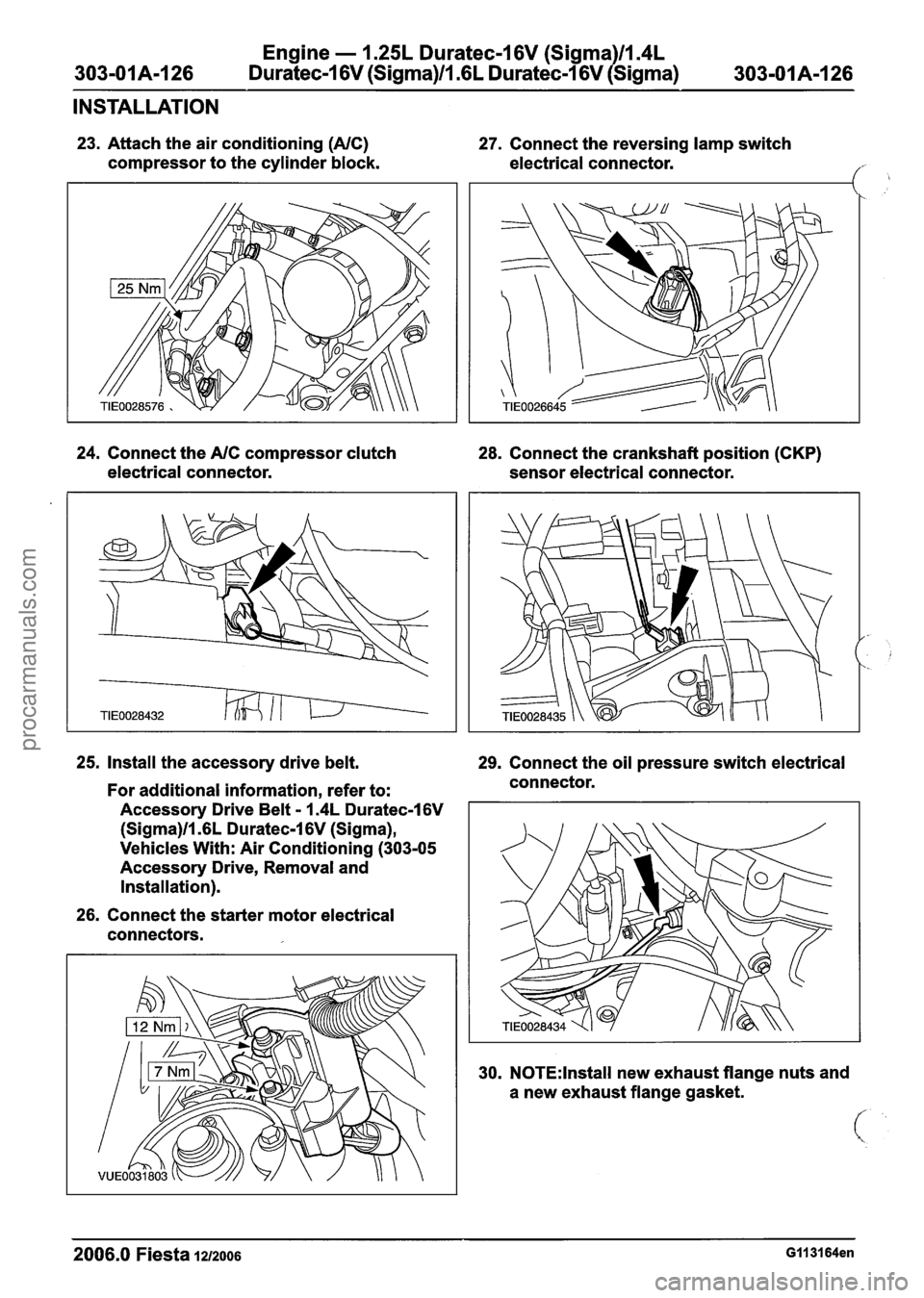 FORD FIESTA 2007 Manual PDF
303-01 A-I 26 Engine
- 1.25L Duratec-I 6V (Sigma)ll.4L
Duratec-1 6V (Sigma)ll .6L
Duratec-1 6V (Sigma) 303-01A-I26
INSTALLATION
23. Attach the air conditioning (NC)
compressor to the
cyli FORD FIESTA 2007 Manual PDF
303-01 A-I 26 Engine
- 1.25L Duratec-I 6V (Sigma)ll.4L
Duratec-1 6V (Sigma)ll .6L
Duratec-1 6V (Sigma) 303-01A-I26
INSTALLATION
23. Attach the air conditioning (NC)
compressor to the
cyli