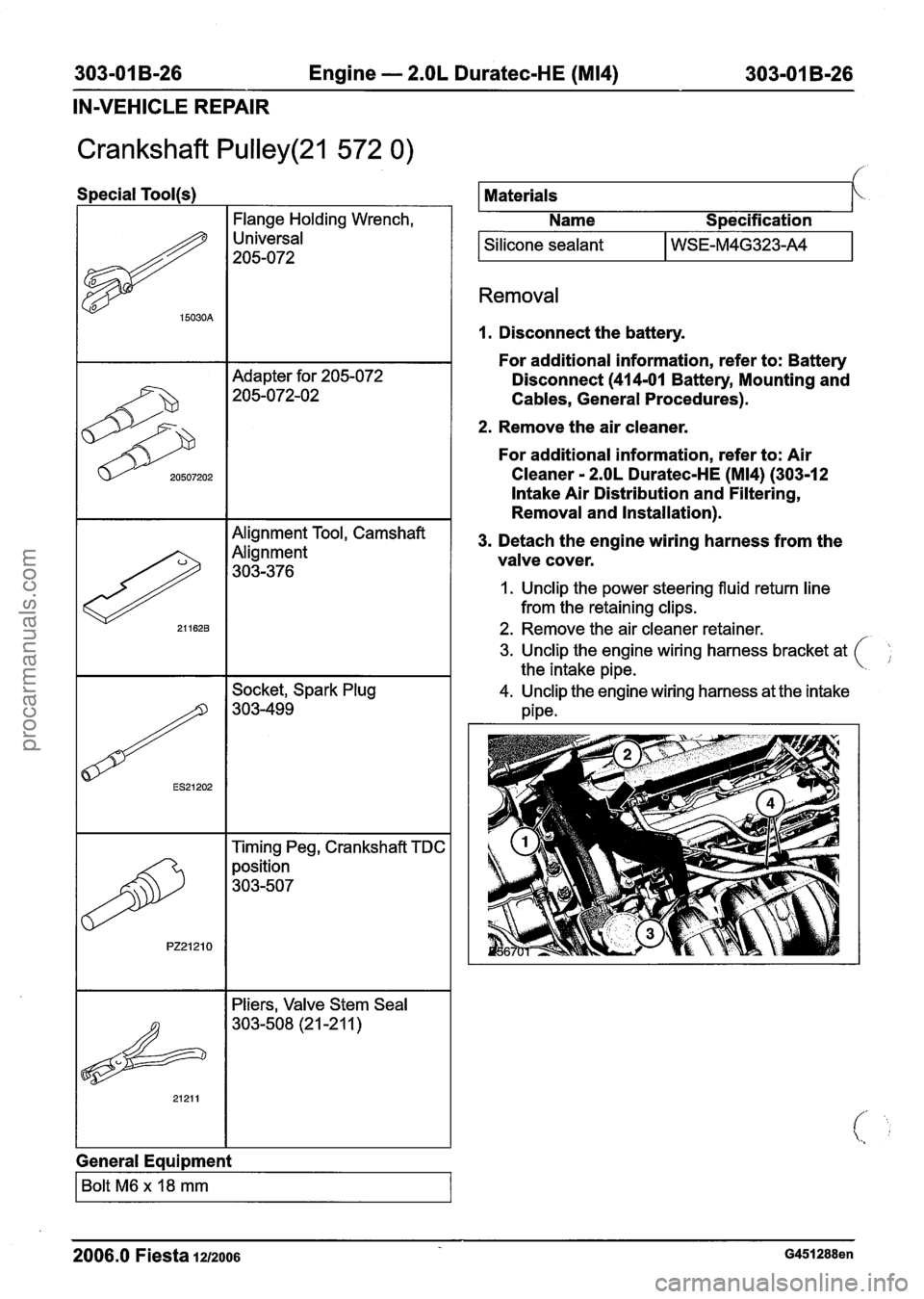 FORD FIESTA 2007 Workshop Manual
303-01 B-26 Engine - 2.OL Duratec-HE (M14) 303-01 B-26
IN-VEHICLE REPAIR
Crankshaft Pulley(21 572 0)
Special Tool(s)
I I Flange Holding Wrench, I
Universal
205-072
Adapter for 205-072
205- FORD FIESTA 2007 Workshop Manual
303-01 B-26 Engine - 2.OL Duratec-HE (M14) 303-01 B-26
IN-VEHICLE REPAIR
Crankshaft Pulley(21 572 0)
Special Tool(s)
I I Flange Holding Wrench, I
Universal
205-072
Adapter for 205-072
205-