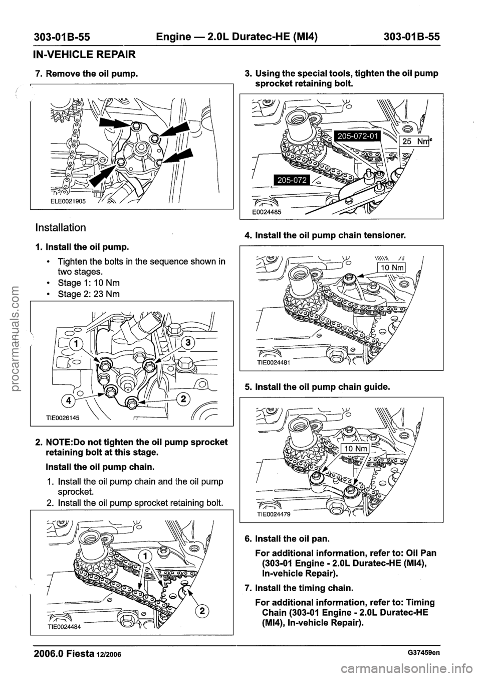 FORD FIESTA 2007 Workshop Manual
303-01 B-55 Engine - 2.OL Duratec-HE (M14) 303-01 B-55
IN-VEHICLE REPAIR
7. Remove the oil pump. 3.
Using the special tools, tighten the oil pump
sprocket retaining bolt.
Installation 4. I FORD FIESTA 2007 Workshop Manual
303-01 B-55 Engine - 2.OL Duratec-HE (M14) 303-01 B-55
IN-VEHICLE REPAIR
7. Remove the oil pump. 3.
Using the special tools, tighten the oil pump
sprocket retaining bolt.
Installation 4. I