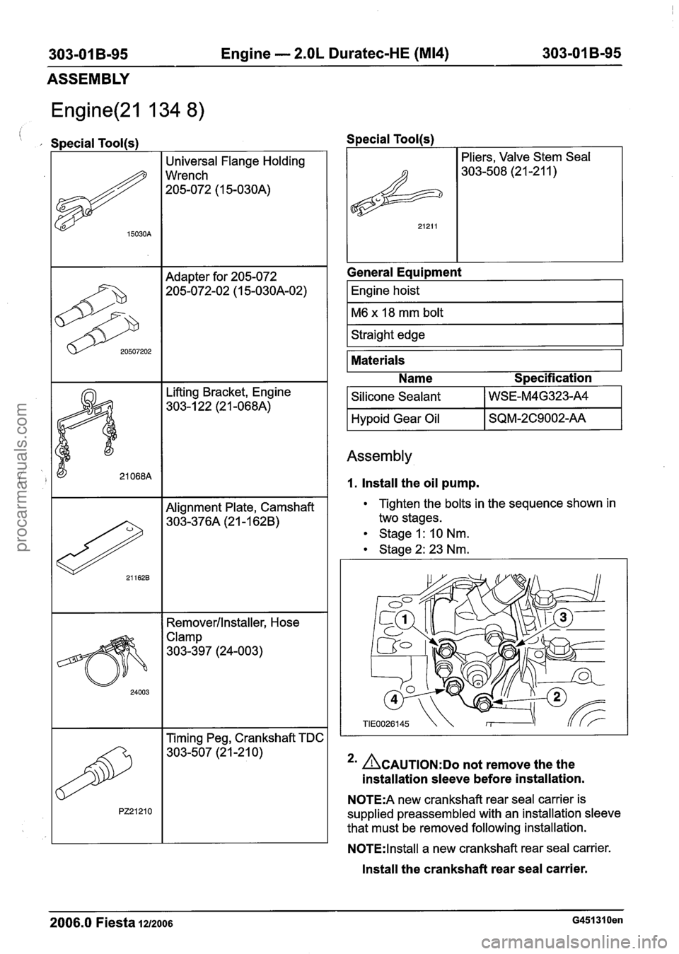 FORD FIESTA 2007  Workshop Manual 
303-01 5-95 Engine - 2.OL Duratec-HE (M14) 303-01 5-95 
ASSEMBLY 
Engine(21 134 8) 
, Special Tool(s) 
I 1 Alignment Plate, Camshaft I 
15030A 
20507202 
Removerllnstaller, Hose 
Universal Flange Hol