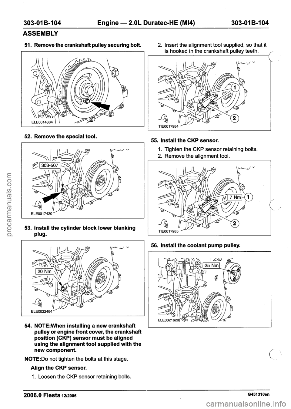 FORD FIESTA 2007 Workshop Manual
303-01 B-I 04 Engine - 2.OL Duratec-HE (M14) 303-01 B-I 04
ASSEMBLY
51. Remove the crankshaft pulley securing bolt. 2. Insert the alignment tool supplied, so that it
is hooked in the cranks FORD FIESTA 2007 Workshop Manual
303-01 B-I 04 Engine - 2.OL Duratec-HE (M14) 303-01 B-I 04
ASSEMBLY
51. Remove the crankshaft pulley securing bolt. 2. Insert the alignment tool supplied, so that it
is hooked in the cranks