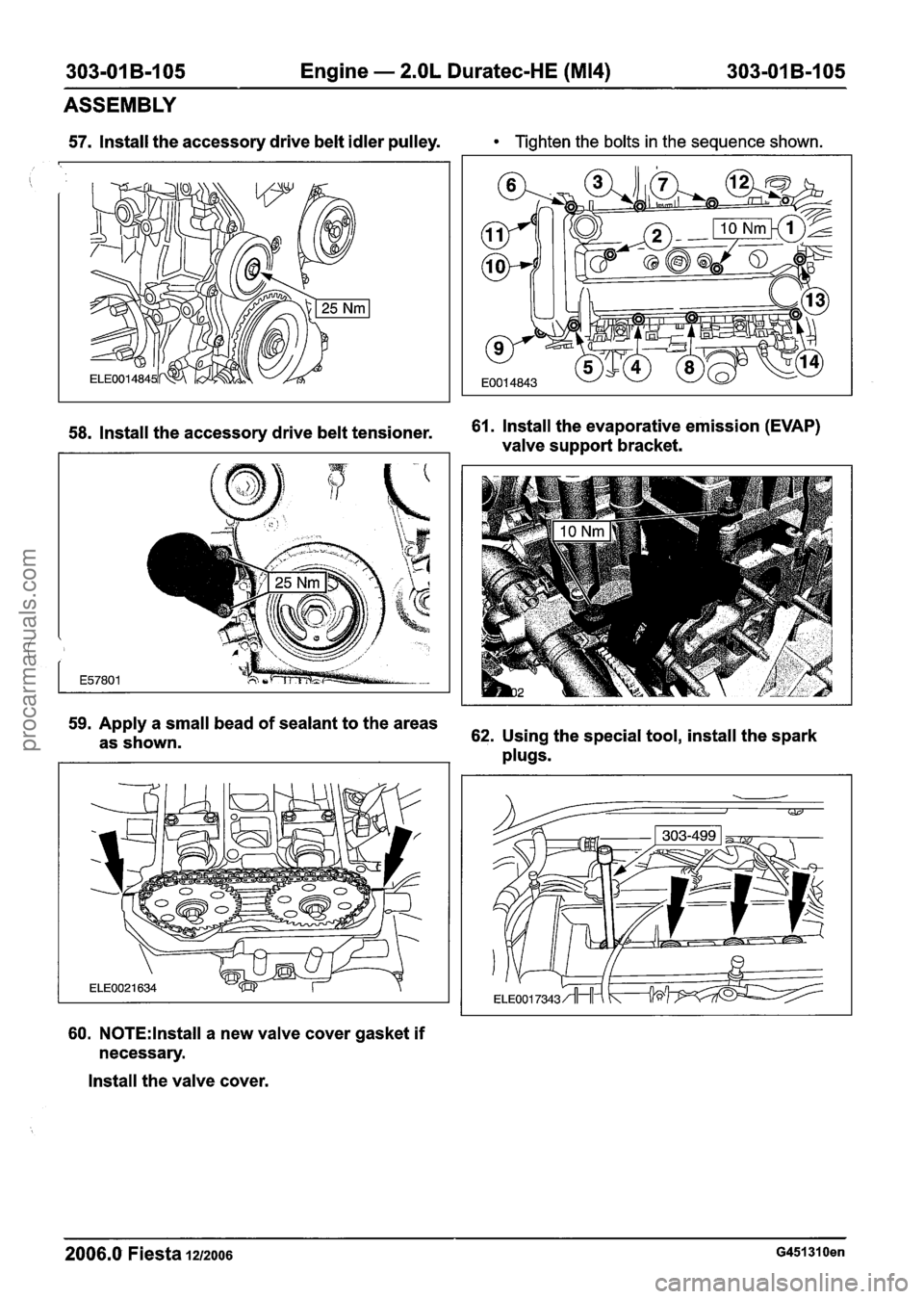FORD FIESTA 2007 Workshop Manual
303-01 B-I 05 Engine - 2.OL Duratec-HE (M14) 303-01 B-105 -- -
ASSEMBLY
57. Install the accessory drive belt idler pulley. Tighten the bolts in the sequence shown.
58. 1 nstall the accessory d FORD FIESTA 2007 Workshop Manual
303-01 B-I 05 Engine - 2.OL Duratec-HE (M14) 303-01 B-105 -- -
ASSEMBLY
57. Install the accessory drive belt idler pulley. Tighten the bolts in the sequence shown.
58. 1 nstall the accessory d