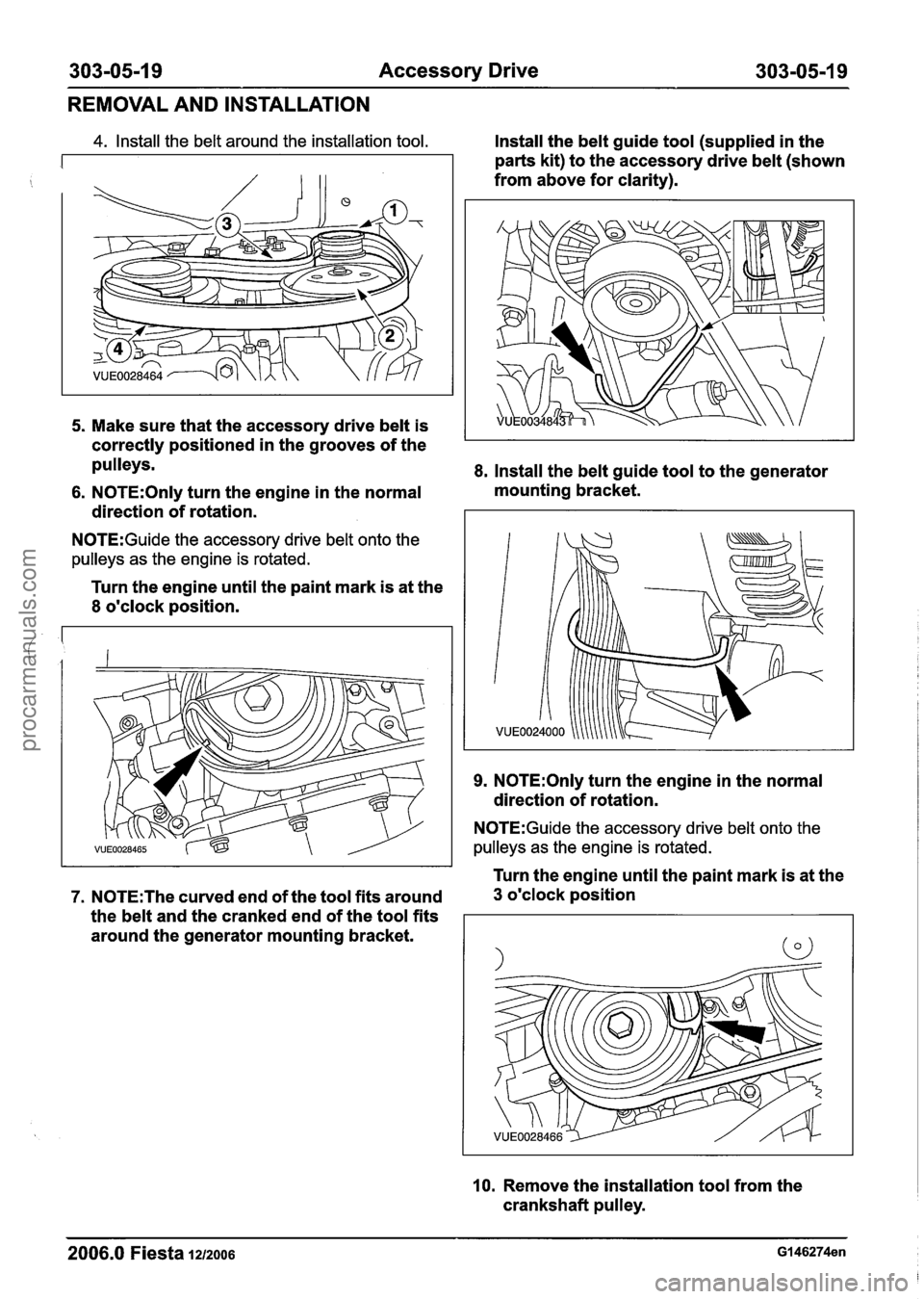 FORD FIESTA 2007 Workshop Manual
303-05-1 9 Accessory Drive 303-05-1 9
REMOVAL AND INSTALLATION
4. Install the belt around the installation tool.
Install the belt guide tool (supplied in the
parts kit) to the accessory dri FORD FIESTA 2007 Workshop Manual
303-05-1 9 Accessory Drive 303-05-1 9
REMOVAL AND INSTALLATION
4. Install the belt around the installation tool.
Install the belt guide tool (supplied in the
parts kit) to the accessory dri