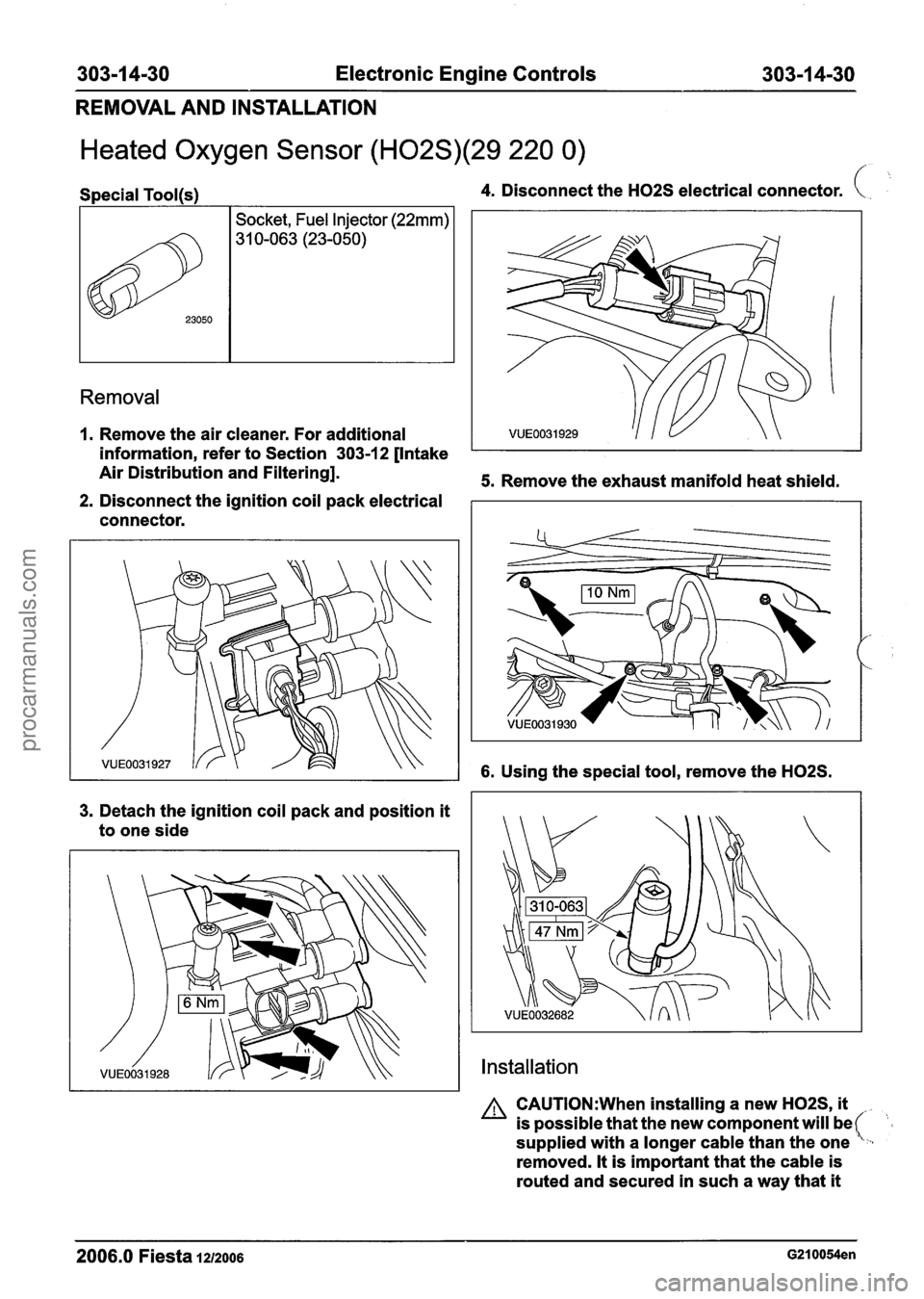 FORD FIESTA 2007 Service Manual
303-1 4-30 Electronic Engine Controls 303-1 4-30
REMOVAL AND INSTALLATION
Heated Oxygen Sensor (H02S)(29 220 0) /
Removal
Special Tool(s) 4. Disconnect the H02S electrical connector. (. .. >k,
FORD FIESTA 2007 Service Manual
303-1 4-30 Electronic Engine Controls 303-1 4-30
REMOVAL AND INSTALLATION
Heated Oxygen Sensor (H02S)(29 220 0) /
Removal
Special Tool(s) 4. Disconnect the H02S electrical connector. (. .. >k,