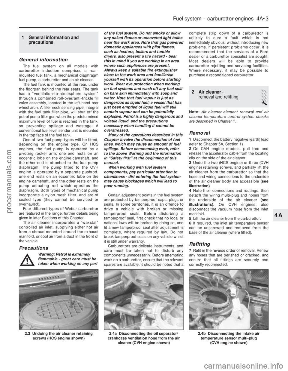 FORD FIESTA 1989 Service Repair Manual 1 General information andprecautions
General information
The fuel system on all models with
carburettor induction comprises a rear-
mounted fuel tank, a mechanical diaphragm
fuel pump, a carburettor a FORD FIESTA 1989 Service Repair Manual 1 General information andprecautions
General information
The fuel system on all models with
carburettor induction comprises a rear-
mounted fuel tank, a mechanical diaphragm
fuel pump, a carburettor a