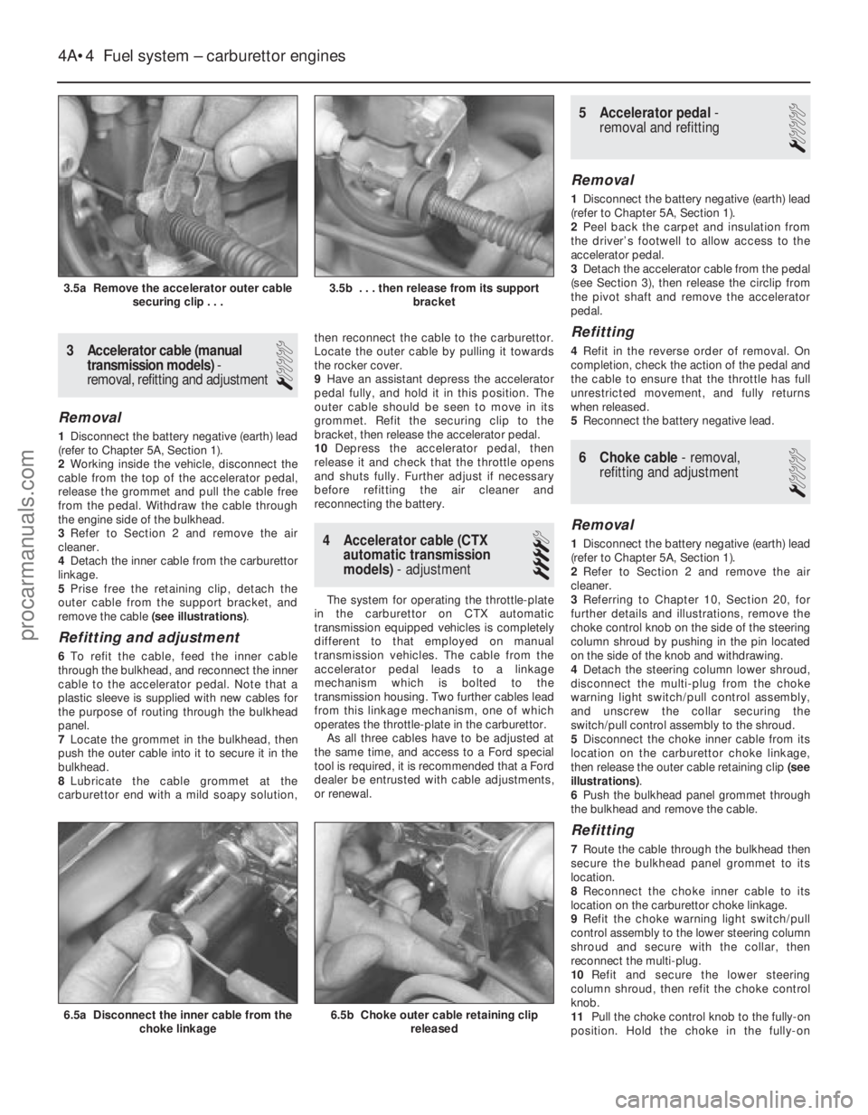 FORD FIESTA 1989 Service Repair Manual 3Accelerator cable (manual
transmission models) -
removal, refitting and adjustment
1
Removal
1 Disconnect the battery negative (earth) lead
(refer to Chapter 5A, Section 1).
2 Working inside the vehi FORD FIESTA 1989 Service Repair Manual 3Accelerator cable (manual
transmission models) -
removal, refitting and adjustment
1
Removal
1 Disconnect the battery negative (earth) lead
(refer to Chapter 5A, Section 1).
2 Working inside the vehi
