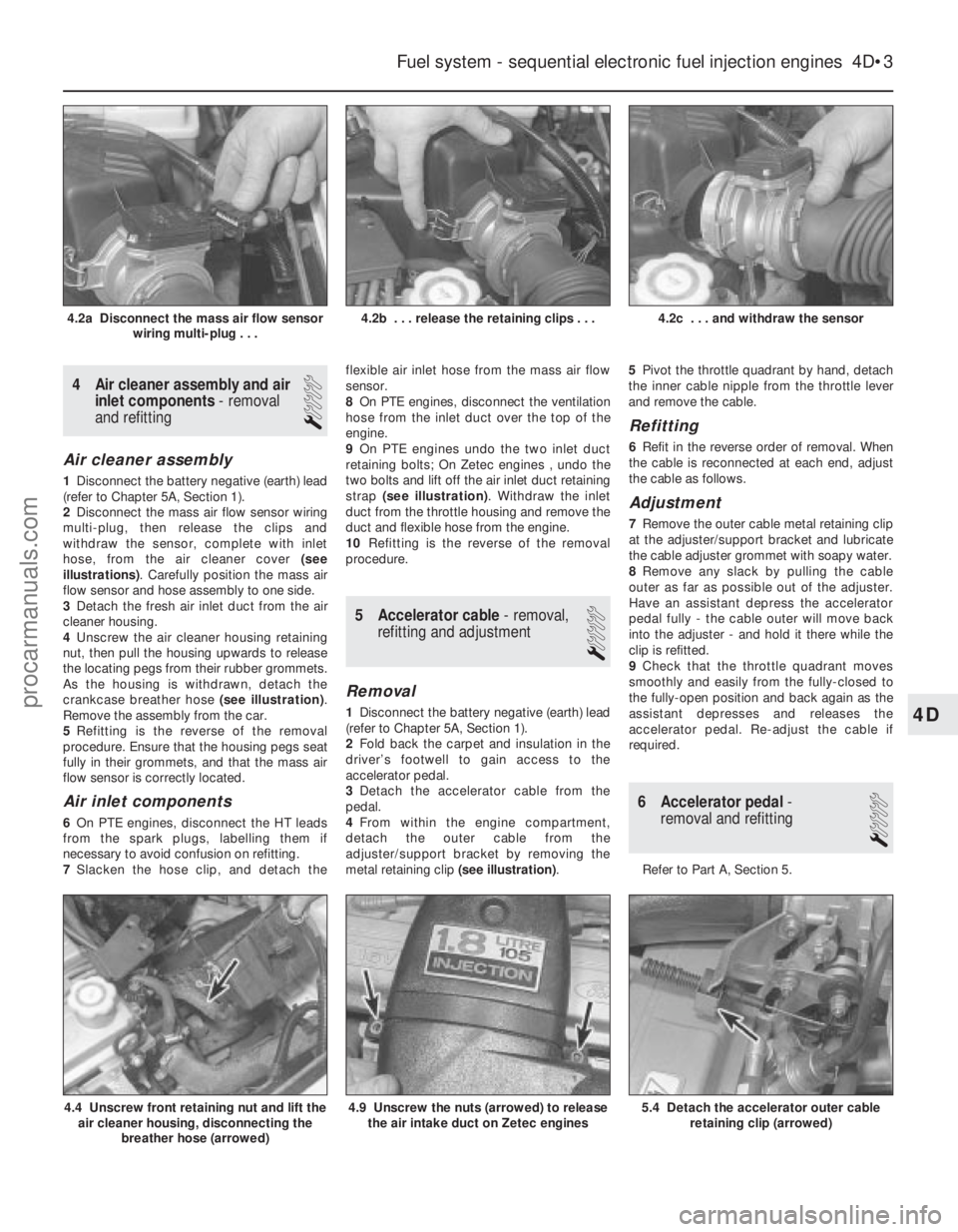 FORD FIESTA 1989 Service Repair Manual 4 Air cleaner assembly and airinlet components - removal
and refitting
1
Air cleaner assembly
1 Disconnect the battery negative (earth) lead
(refer to Chapter 5A, Section 1).
2 Disconnect the mass air FORD FIESTA 1989 Service Repair Manual 4 Air cleaner assembly and airinlet components - removal
and refitting
1
Air cleaner assembly
1 Disconnect the battery negative (earth) lead
(refer to Chapter 5A, Section 1).
2 Disconnect the mass air