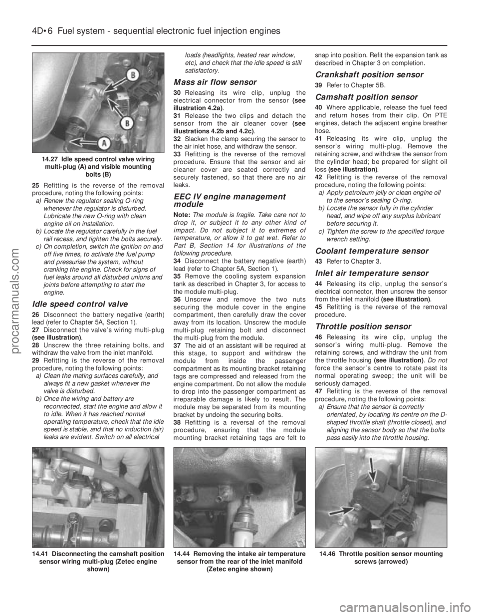 FORD FIESTA 1989 Service Repair Manual 25Refitting is the reverse of the removal
procedure, noting the following points: a) Renew the regulator sealing O-ring
whenever the regulator is disturbed.
Lubricate the new O-ring with clean
engine FORD FIESTA 1989 Service Repair Manual 25Refitting is the reverse of the removal
procedure, noting the following points: a) Renew the regulator sealing O-ring
whenever the regulator is disturbed.
Lubricate the new O-ring with clean
engine