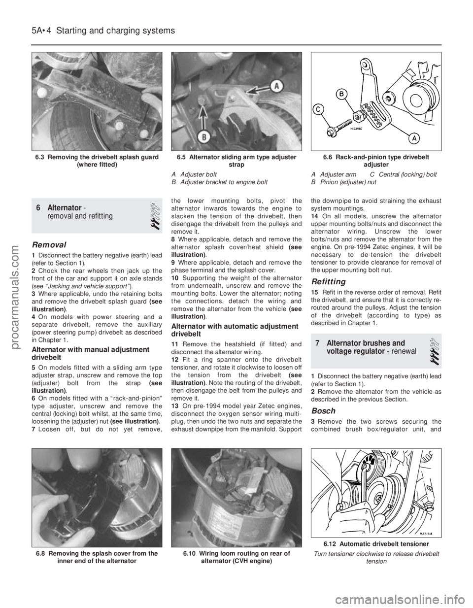 FORD FIESTA 1989 Service Repair Manual 6 Alternator-
removal and refitting
2
Removal
1 Disconnect the battery negative (earth) lead
(refer to Section 1).
2 Chock the rear wheels then jack up the
front of the car and support it on axle sta FORD FIESTA 1989 Service Repair Manual 6 Alternator-
removal and refitting
2
Removal
1 Disconnect the battery negative (earth) lead
(refer to Section 1).
2 Chock the rear wheels then jack up the
front of the car and support it on axle sta