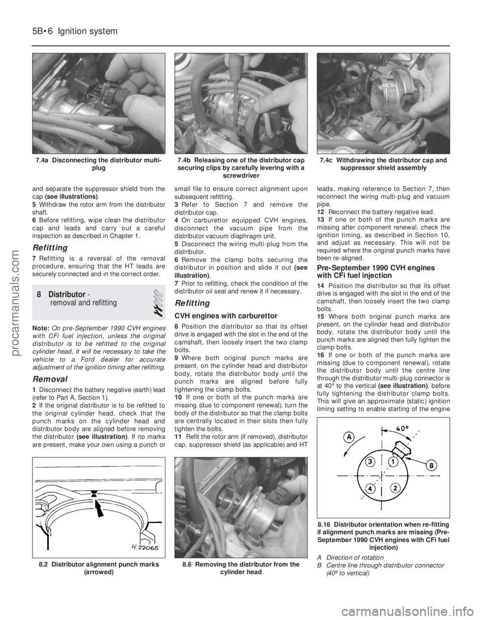 FORD FIESTA 1989 Service Repair Manual and separate the suppressor shield from the
cap (see illustrations) .
5 Withdraw the rotor arm from the distributor
shaft.
6 Before refitting, wipe clean the distributor
cap and leads and carry out a FORD FIESTA 1989 Service Repair Manual and separate the suppressor shield from the
cap (see illustrations) .
5 Withdraw the rotor arm from the distributor
shaft.
6 Before refitting, wipe clean the distributor
cap and leads and carry out a