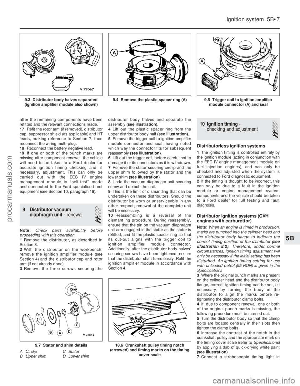 FORD FIESTA 1989 Service Repair Manual after the remaining components have been
refitted and the relevant connections made.
17Refit the rotor arm (if removed), distributor
cap, suppressor shield (as applicable) and HT
leads, making referen FORD FIESTA 1989 Service Repair Manual after the remaining components have been
refitted and the relevant connections made.
17Refit the rotor arm (if removed), distributor
cap, suppressor shield (as applicable) and HT
leads, making referen