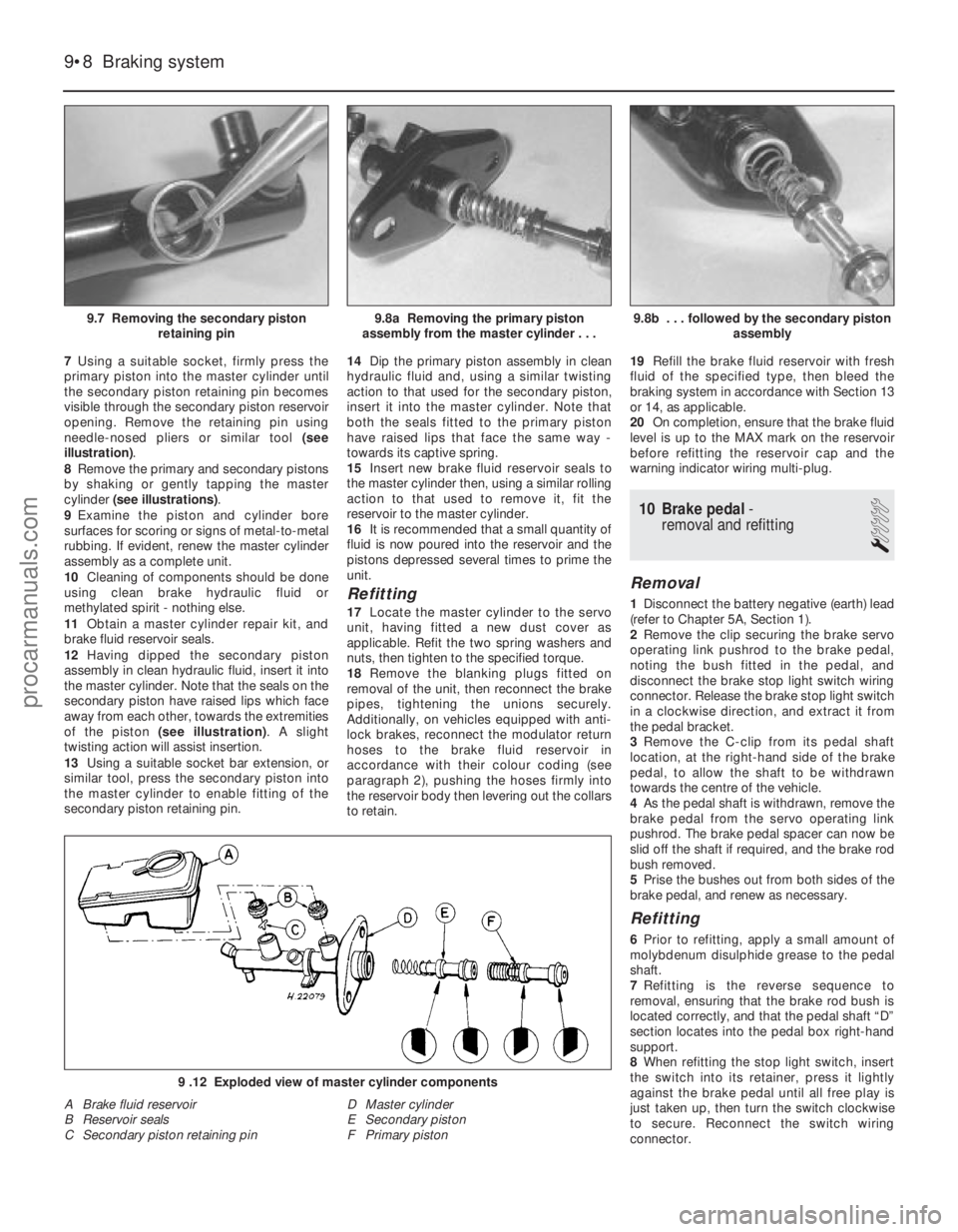 FORD FIESTA 1989 Service Repair Manual 7Using a suitable socket, firmly press the
primary piston into the master cylinder until
the secondary piston retaining pin becomes
visible through the secondary piston reservoir
opening. Remove the r FORD FIESTA 1989 Service Repair Manual 7Using a suitable socket, firmly press the
primary piston into the master cylinder until
the secondary piston retaining pin becomes
visible through the secondary piston reservoir
opening. Remove the r