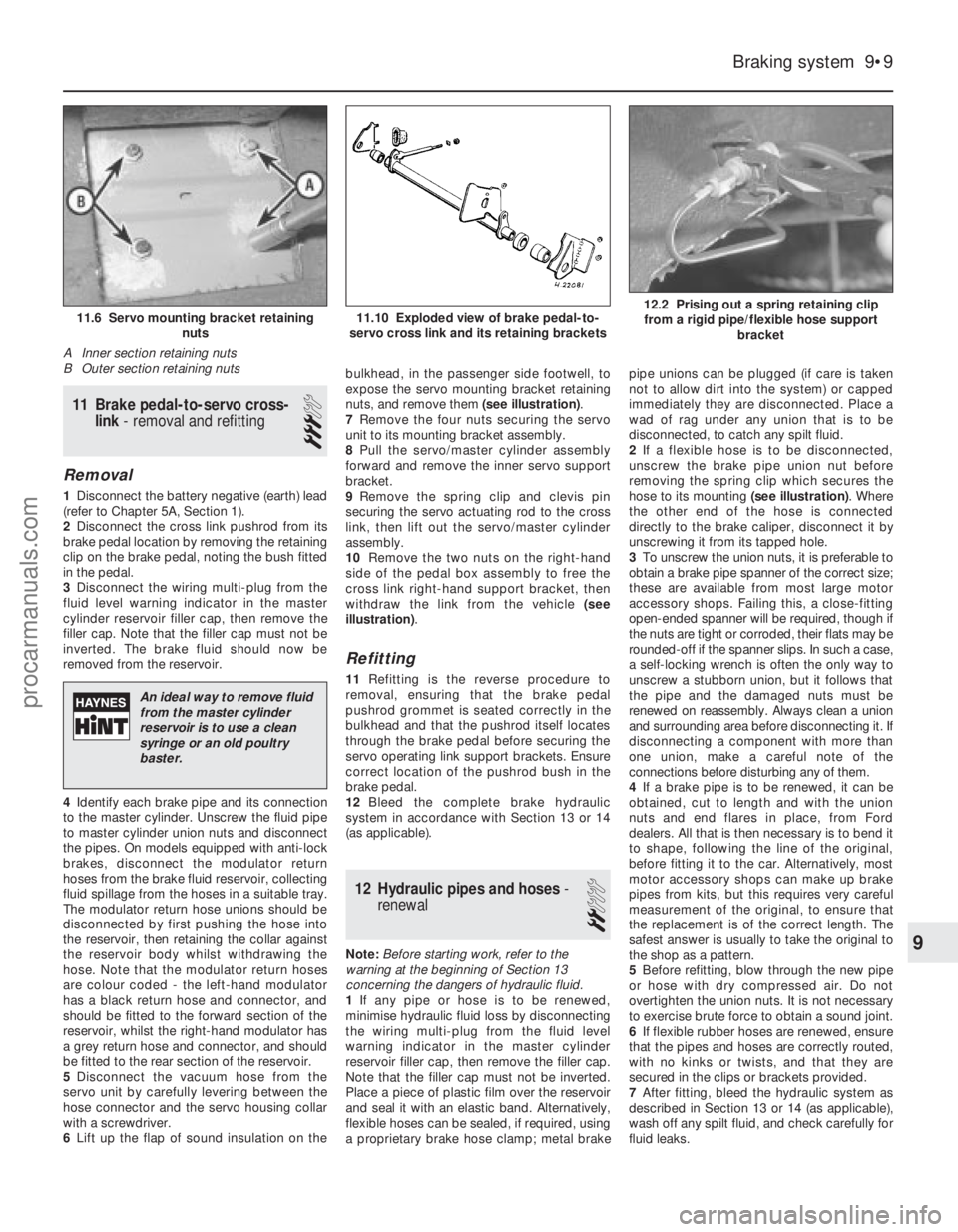 FORD FIESTA 1989 Service Repair Manual 11 Brake pedal-to-servo cross-link - removal and refitting
3
Removal
1Disconnect the battery negative (earth) lead
(refer to Chapter 5A, Section 1).
2 Disconnect the cross link pushrod from its
brake FORD FIESTA 1989 Service Repair Manual 11 Brake pedal-to-servo cross-link - removal and refitting
3
Removal
1Disconnect the battery negative (earth) lead
(refer to Chapter 5A, Section 1).
2 Disconnect the cross link pushrod from its
brake