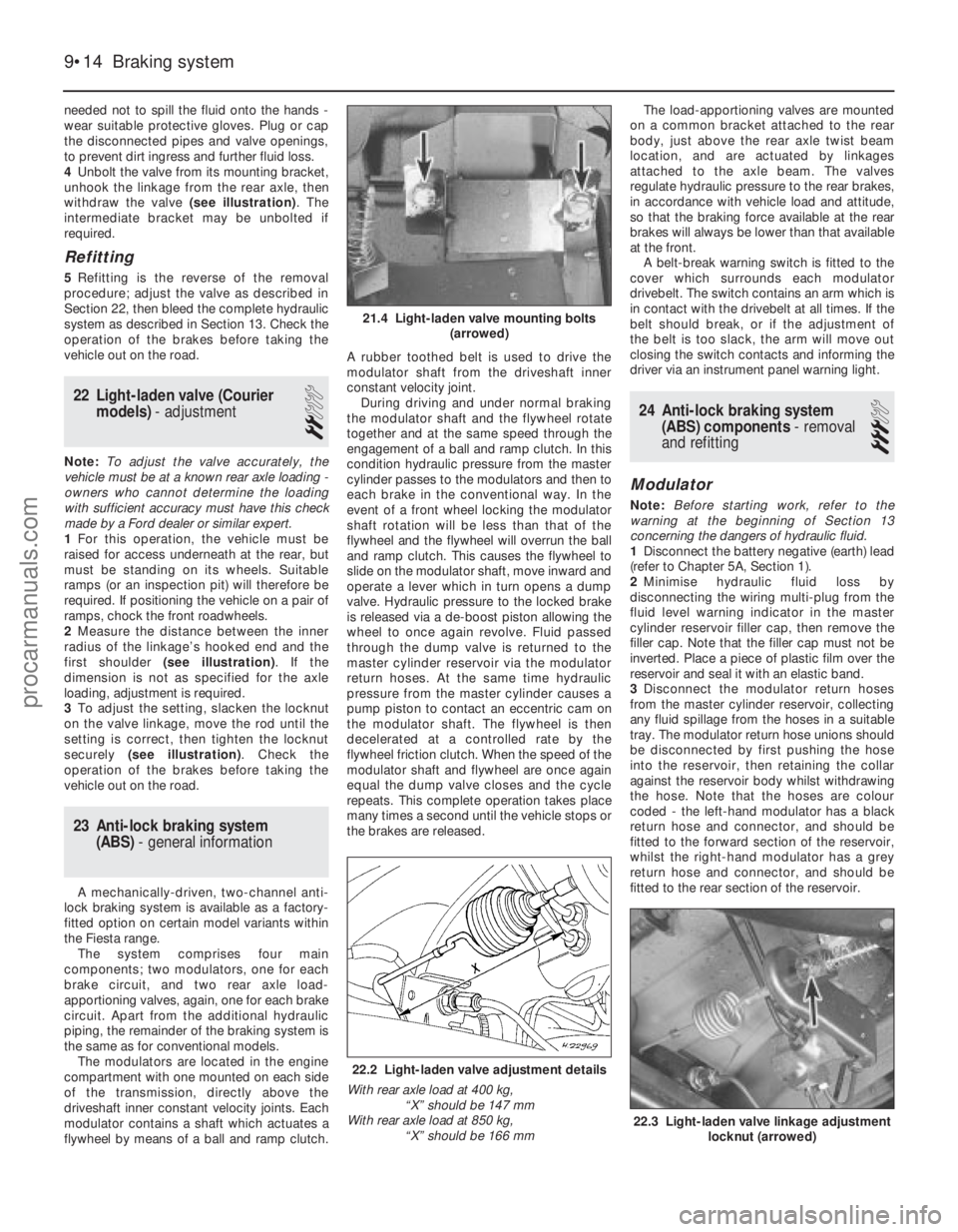 FORD FIESTA 1989 Service Repair Manual needed not to spill the fluid onto the hands -
wear suitable protective gloves. Plug or cap
the disconnected pipes and valve openings,
to prevent dirt ingress and further fluid loss.
4Unbolt the valve FORD FIESTA 1989 Service Repair Manual needed not to spill the fluid onto the hands -
wear suitable protective gloves. Plug or cap
the disconnected pipes and valve openings,
to prevent dirt ingress and further fluid loss.
4Unbolt the valve