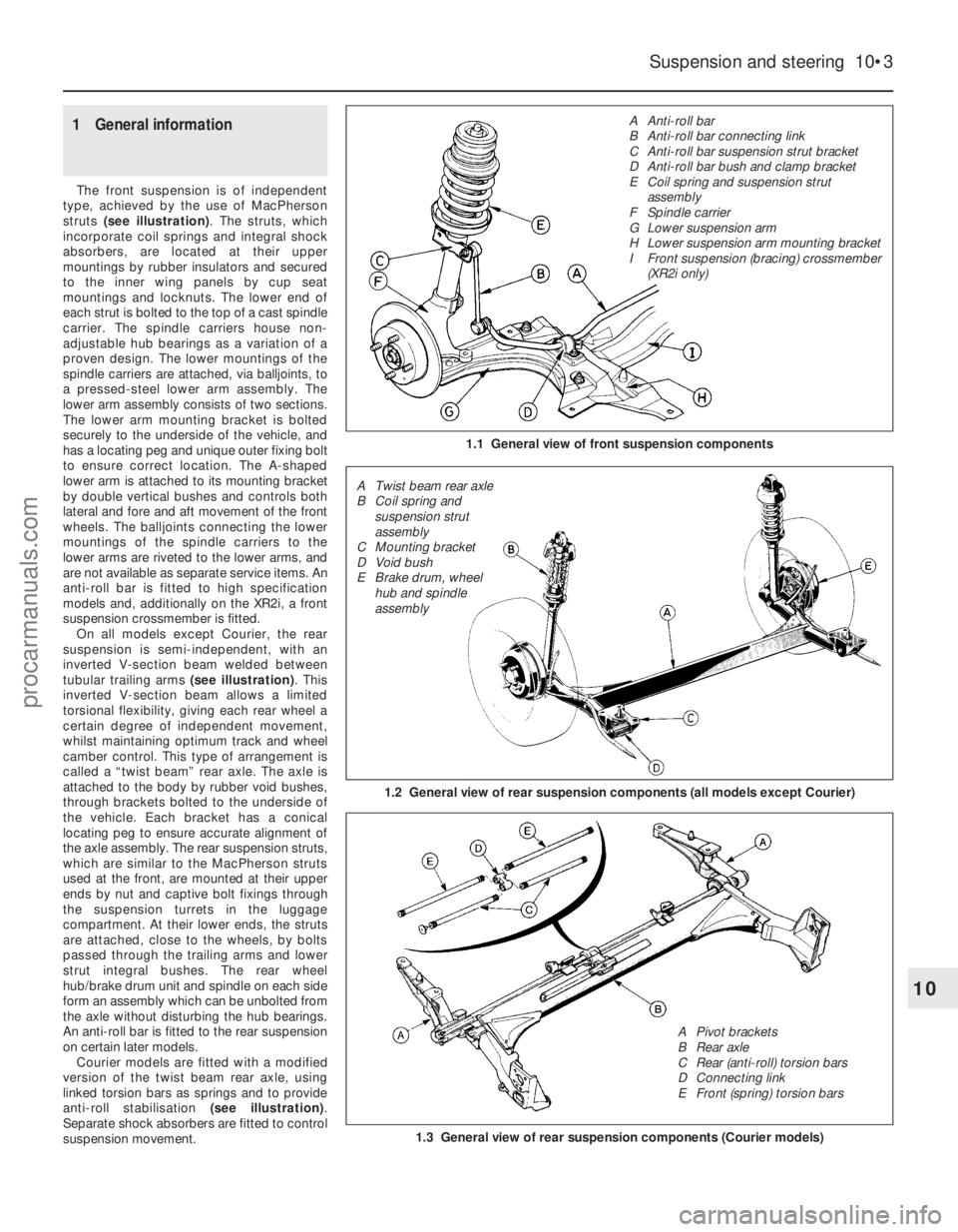 FORD FIESTA 1989 Service Repair Manual 1 General information
The front suspension is of independent
type, achieved by the use of MacPherson
struts (see illustration) . The struts, which
incorporate coil springs and integral shock
absorber FORD FIESTA 1989 Service Repair Manual 1 General information
The front suspension is of independent
type, achieved by the use of MacPherson
struts (see illustration) . The struts, which
incorporate coil springs and integral shock
absorber