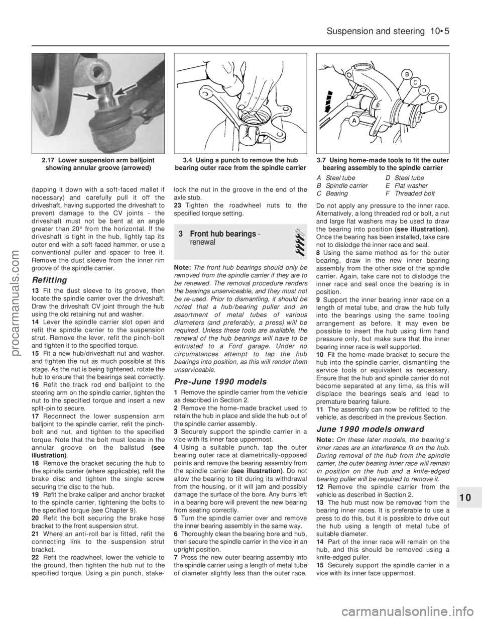 FORD FIESTA 1989 Service Repair Manual (tapping it down with a soft-faced mallet if
necessary) and carefully pull it off the
driveshaft, having supported the driveshaft to
prevent damage to the CV joints - the
driveshaft must not be bent a FORD FIESTA 1989 Service Repair Manual (tapping it down with a soft-faced mallet if
necessary) and carefully pull it off the
driveshaft, having supported the driveshaft to
prevent damage to the CV joints - the
driveshaft must not be bent a