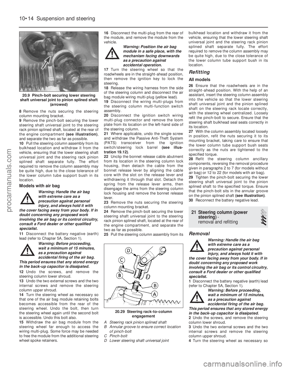 FORD FIESTA 1989 Service Repair Manual 8Remove the nuts securing the steering
column mounting bracket.
9 Remove the pinch-bolt securing the lower
steering shaft universal joint to the steering
rack pinion splined shaft, located at the rear FORD FIESTA 1989 Service Repair Manual 8Remove the nuts securing the steering
column mounting bracket.
9 Remove the pinch-bolt securing the lower
steering shaft universal joint to the steering
rack pinion splined shaft, located at the rear