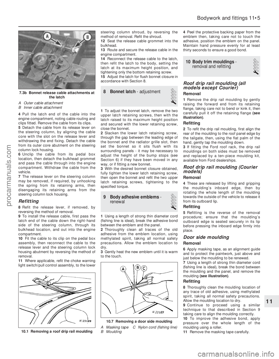 FORD FIESTA 1989 Service Repair Manual 4Pull the latch end of the cable into the
engine compartment, noting cable routing and
clips fitted. Remove the cable from its clips.
5 Detach the cable from its release lever on
the steering column, FORD FIESTA 1989 Service Repair Manual 4Pull the latch end of the cable into the
engine compartment, noting cable routing and
clips fitted. Remove the cable from its clips.
5 Detach the cable from its release lever on
the steering column,
