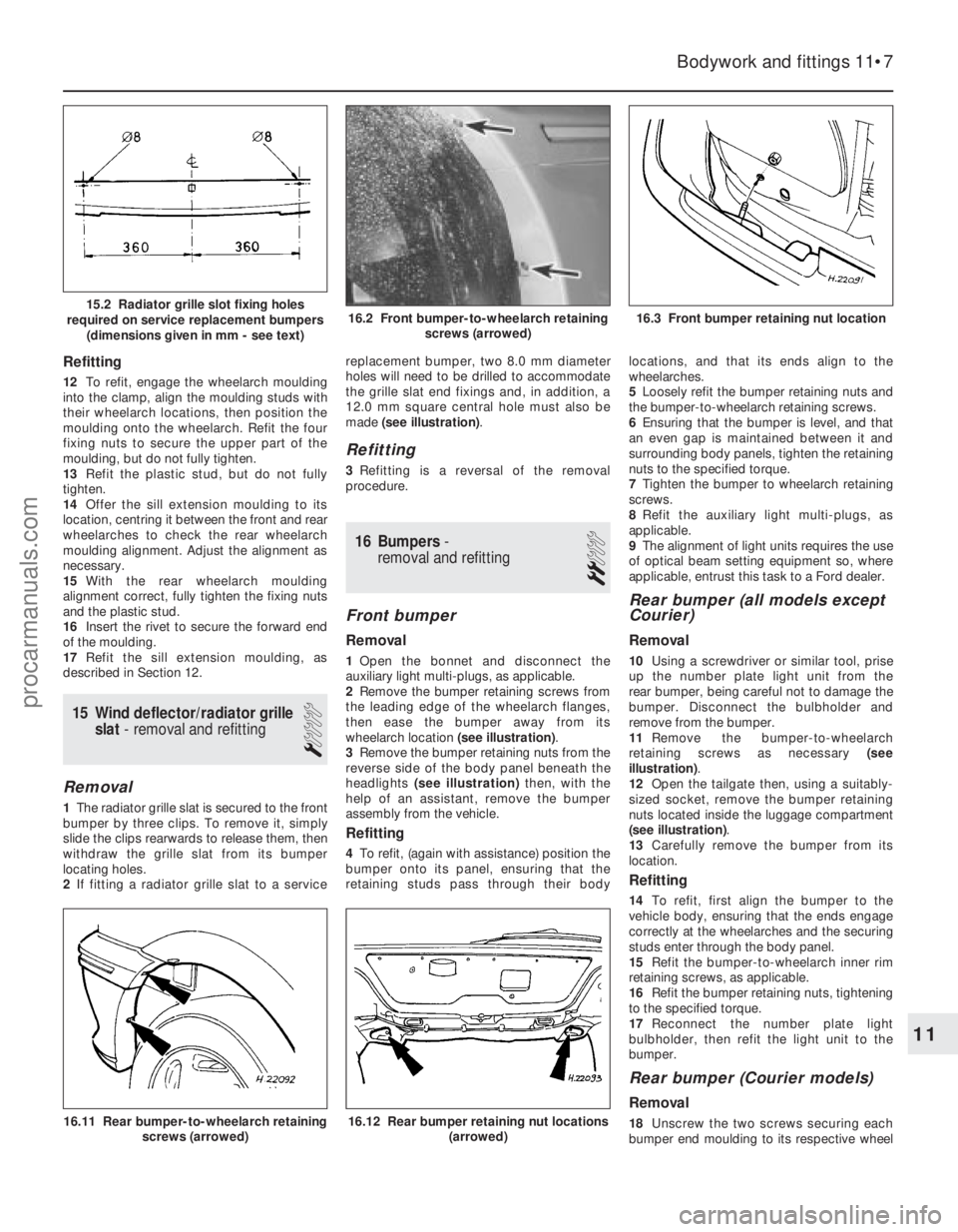FORD FIESTA 1989 Service Repair Manual Refitting
12To refit, engage the wheelarch moulding
into the clamp, align the moulding studs with
their wheelarch locations, then position the
moulding onto the wheelarch. Refit the four
fixing nuts t FORD FIESTA 1989 Service Repair Manual Refitting
12To refit, engage the wheelarch moulding
into the clamp, align the moulding studs with
their wheelarch locations, then position the
moulding onto the wheelarch. Refit the four
fixing nuts t