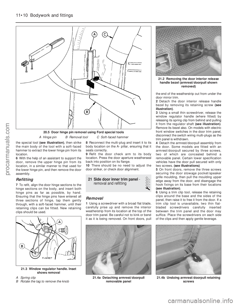 FORD FIESTA 1989 Service Repair Manual the special tool (see illustration) , then strike
the main body of the tool with a soft-faced
hammer to extract the lower hinge pin from its
location.
6 With the help of an assistant to support the
do FORD FIESTA 1989 Service Repair Manual the special tool (see illustration) , then strike
the main body of the tool with a soft-faced
hammer to extract the lower hinge pin from its
location.
6 With the help of an assistant to support the
do