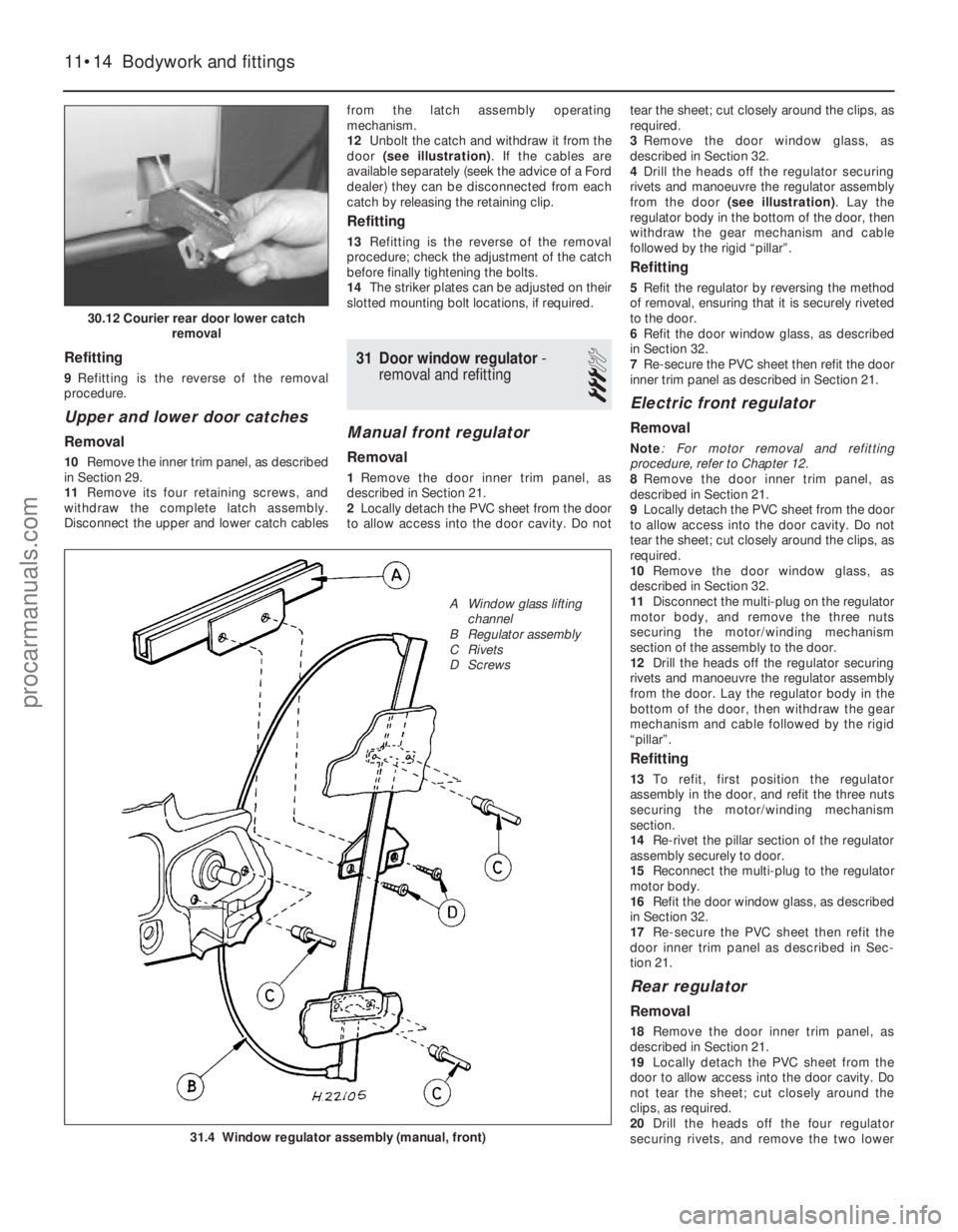 FORD FIESTA 1989 Service Repair Manual Refitting
9Refitting is the reverse of the removal
procedure.
Upper and lower door catches
Removal
10 Remove the inner trim panel, as described
in Section 29.
11 Remove its four retaining screws, and
FORD FIESTA 1989 Service Repair Manual Refitting
9Refitting is the reverse of the removal
procedure.
Upper and lower door catches
Removal
10 Remove the inner trim panel, as described
in Section 29.
11 Remove its four retaining screws, and