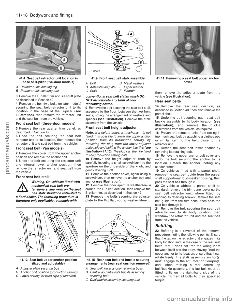 FORD FIESTA 1989 Service Repair Manual 3Remove the B-pillar trim and sill scuff plate
as described in Section 42.
4 Remove the bolt (two bolts on later models)
securing the seat belt retractor unit to its
location in the base of the B-pill FORD FIESTA 1989 Service Repair Manual 3Remove the B-pillar trim and sill scuff plate
as described in Section 42.
4 Remove the bolt (two bolts on later models)
securing the seat belt retractor unit to its
location in the base of the B-pill