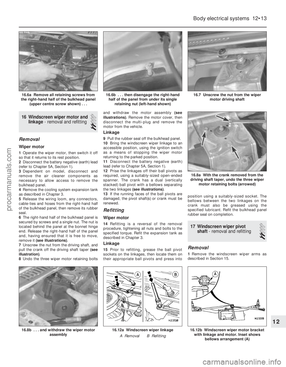 FORD FIESTA 1989  Service Repair Manual 16 Windscreen wiper motor andlinkage - removal and refitting
2
Removal
Wiper motor
1Operate the wiper motor, then switch it off
so that it returns to its rest position.
2 Disconnect the battery negati