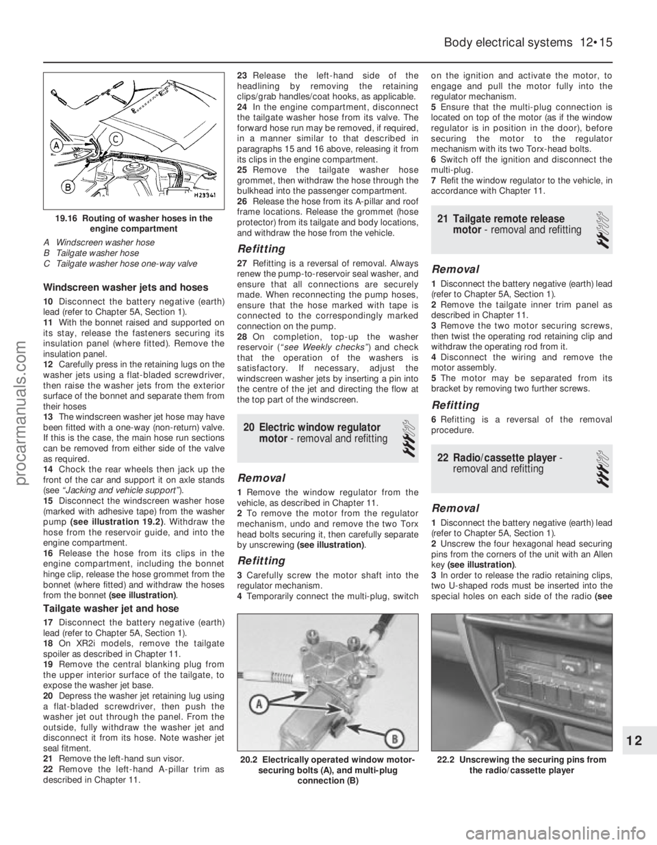 FORD FIESTA 1989  Service Repair Manual Windscreen washer jets and hoses
10Disconnect the battery negative (earth)
lead (refer to Chapter 5A, Section 1).
11 With the bonnet raised and supported on
its stay, release the fasteners securing it