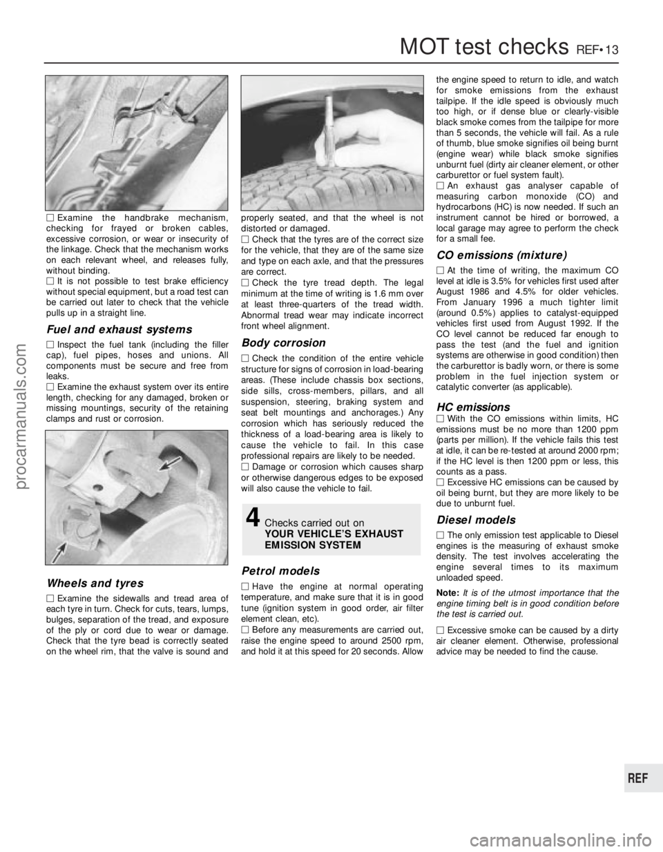 FORD FIESTA 1989 Service Repair Manual 1595 Ford Fiesta Remake
MOT test checksREF•13
REF
MExamine the handbrake mechanism,
checking for frayed or broken cables,
excessive corrosion, or wear or insecurity of
the linkage. Check that the me FORD FIESTA 1989 Service Repair Manual 1595 Ford Fiesta Remake
MOT test checksREF•13
REF
MExamine the handbrake mechanism,
checking for frayed or broken cables,
excessive corrosion, or wear or insecurity of
the linkage. Check that the me