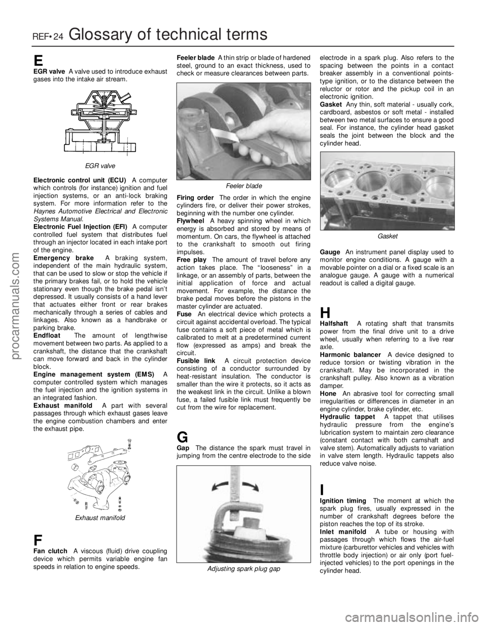 FORD FIESTA 1989 Service Repair Manual 1595 Ford Fiesta Remake
REF•24Glossary of technical terms
EEGR valveA valve used to introduce exhaust
gases into the intake air stream.
Electr onic control unit (ECU) A computer
which controls (for FORD FIESTA 1989 Service Repair Manual 1595 Ford Fiesta Remake
REF•24Glossary of technical terms
EEGR valveA valve used to introduce exhaust
gases into the intake air stream.
Electr onic control unit (ECU) A computer
which controls (for