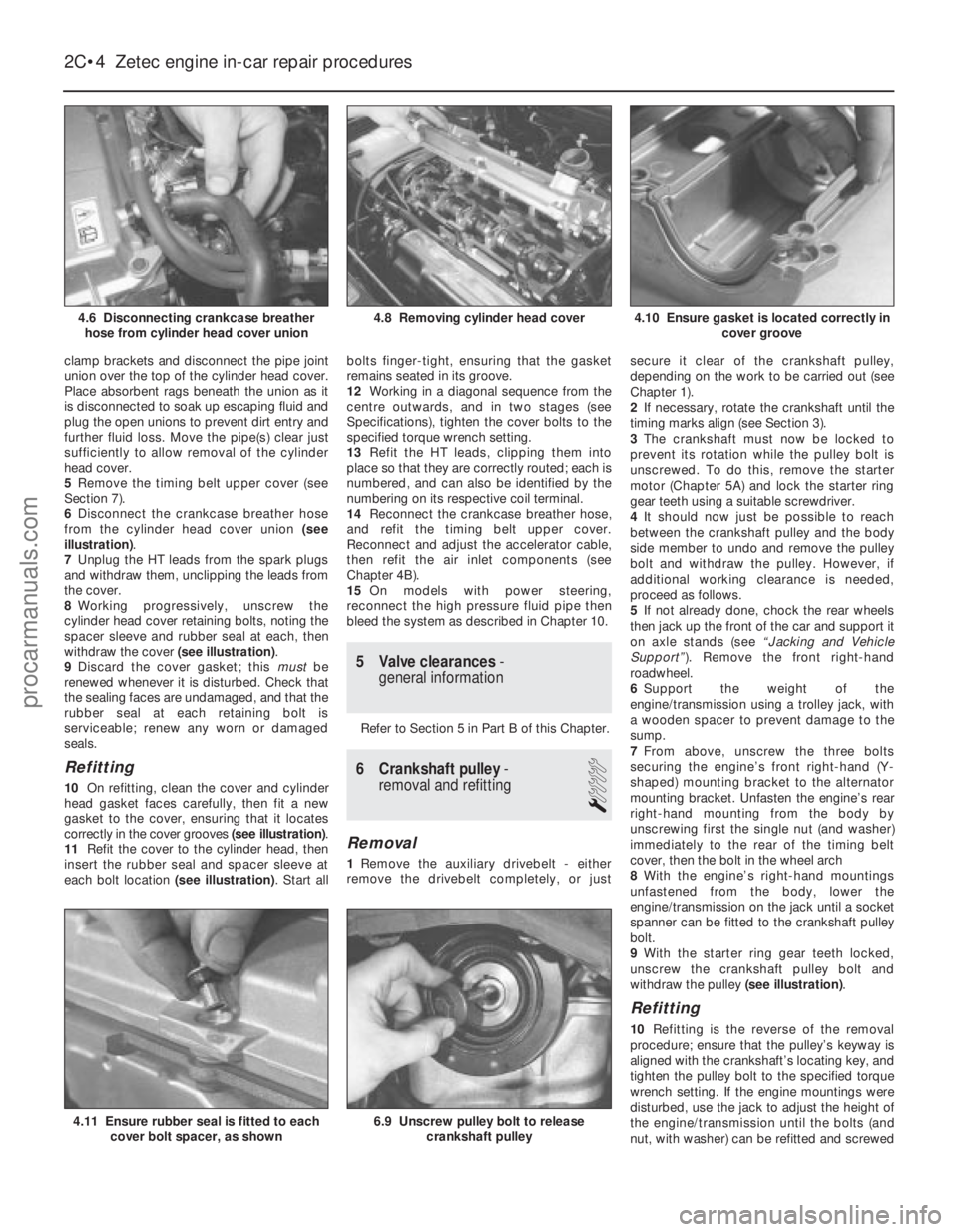 FORD FIESTA 1989  Service Repair Manual clamp brackets and disconnect the pipe joint
union over the top of the cylinder head cover.
Place absorbent rags beneath the union as it
is disconnected to soak up escaping fluid and
plug the open uni