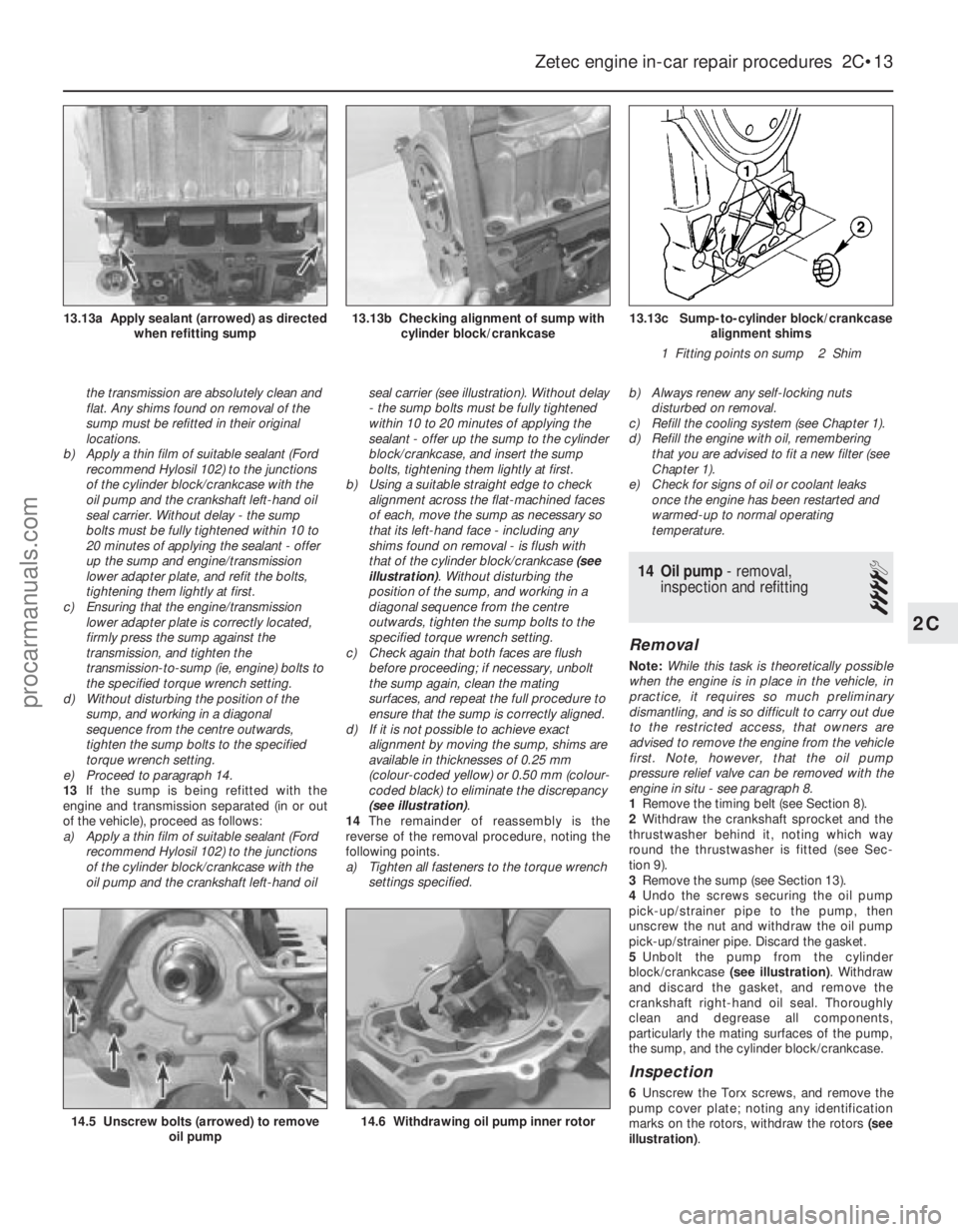 FORD FIESTA 1989 Service Manual PDF the transmission are absolutely clean and
flat. Any shims found on removal of the
sump must be refitted in their original
locations.
b) Apply a thin film of suitable sealant (Ford
recommend Hylosil 10 FORD FIESTA 1989 Service Manual PDF the transmission are absolutely clean and
flat. Any shims found on removal of the
sump must be refitted in their original
locations.
b) Apply a thin film of suitable sealant (Ford
recommend Hylosil 10