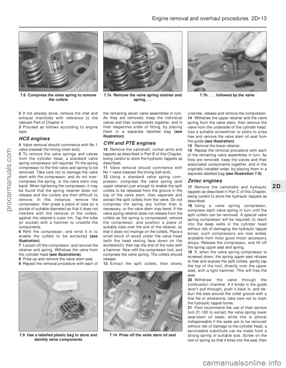 FORD FIESTA 1989 Service Manual Online 2If not already done, remove the inlet and
exhaust manifolds with reference to the
relevant Part of Chapter 4.
3 Proceed as follows according to engine
type.
HCS engines
4 Valve removal should commenc FORD FIESTA 1989 Service Manual Online 2If not already done, remove the inlet and
exhaust manifolds with reference to the
relevant Part of Chapter 4.
3 Proceed as follows according to engine
type.
HCS engines
4 Valve removal should commenc