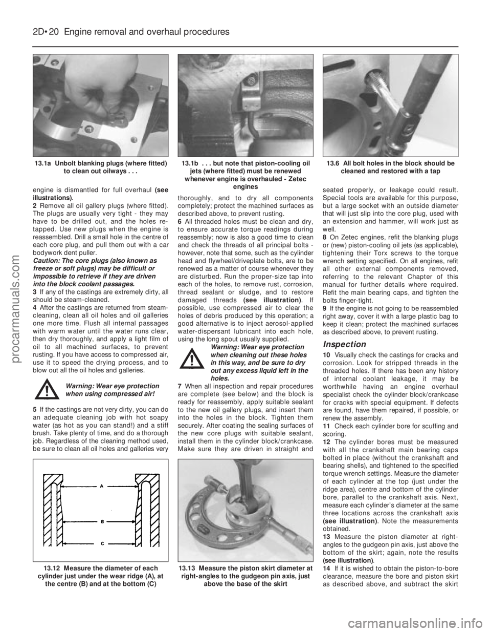 FORD FIESTA 1989 Service Manual Online engine is dismantled for full overhaul (see
illustrations) .
2 Remove all oil gallery plugs (where fitted).
The plugs are usually very tight - they may
have to be drilled out, and the holes re-
tapped FORD FIESTA 1989 Service Manual Online engine is dismantled for full overhaul (see
illustrations) .
2 Remove all oil gallery plugs (where fitted).
The plugs are usually very tight - they may
have to be drilled out, and the holes re-
tapped