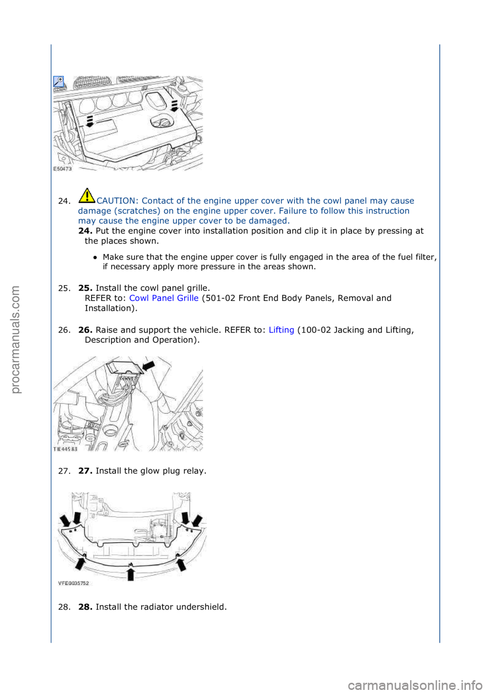 FORD GALAXY 2006  Service Repair Manual 24.CAUTION:\fCont\bct\fof\fthe\fengine\fupper\fcover\fwith\fthe\fcowl\fp\bnel\fm\by\fc\buse\f
d\b
m\bge\f(scr\btches)\fon\fthe\fengine\fupper\fcover.\fF\bilure\fto\ffollow\fthis\finstruction\f
m\by\fc