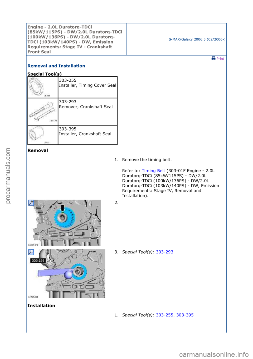 FORD GALAXY 2006  Service Repair Manual Engine - \b.0L \furatorq-T\fCi 
(85kW/115PS) - \fW/\b.0L \furatorq-T\fCi 
(100kW/136PS) - \fW/\b.0L \furatorq-
T\fCi (103kW/140PS) - \fW, Emission 
Requirements: Stage IV - Crankshaft 
Front Seal
S-MA