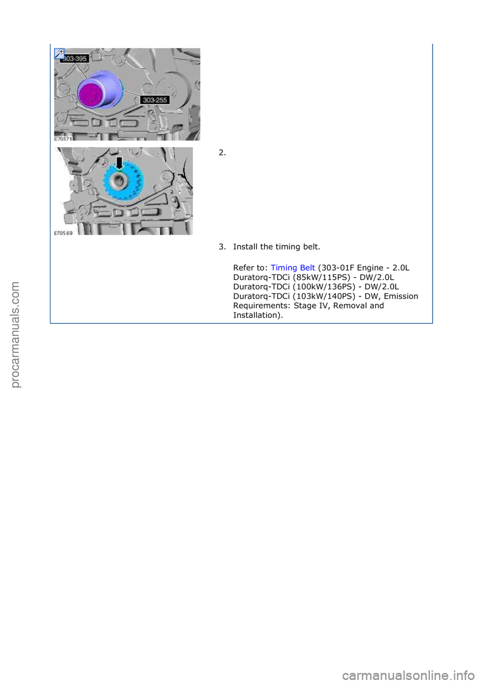 FORD GALAXY 2006  Service Repair Manual 2. \f
3. Inst\bll\fthe\ftiming\fbelt.\fRefer\fto:\f Timing\fBelt \f(303-01F\fEngine\f-\f2.0L\f
Du r

\btorq-TDCi\f(85kW/115PS)\f-\fDW/2.0L\f
Dur\btorq-TDCi\f(100kW/136PS)\f-\fDW/2.0L\f
Dur\btorq-TDCi\