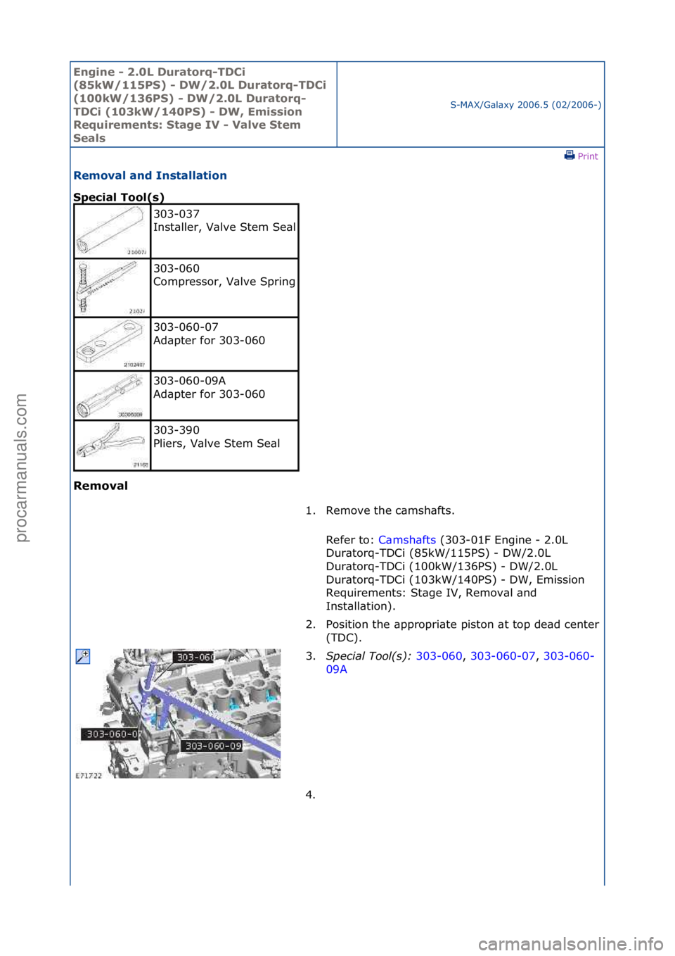 FORD GALAXY 2006  Service Repair Manual Engine - \b.0L \furatorq-T\fCi 
(85kW/115PS) - \fW/\b.0L \furatorq-T\fCi 
(100kW/136PS) - \fW/\b.0L \furatorq-
T\fCi (103kW/140PS) - \fW, Emission 
Requirements: Stage IV - Valve Stem 
Seals
S-MAX/G\b